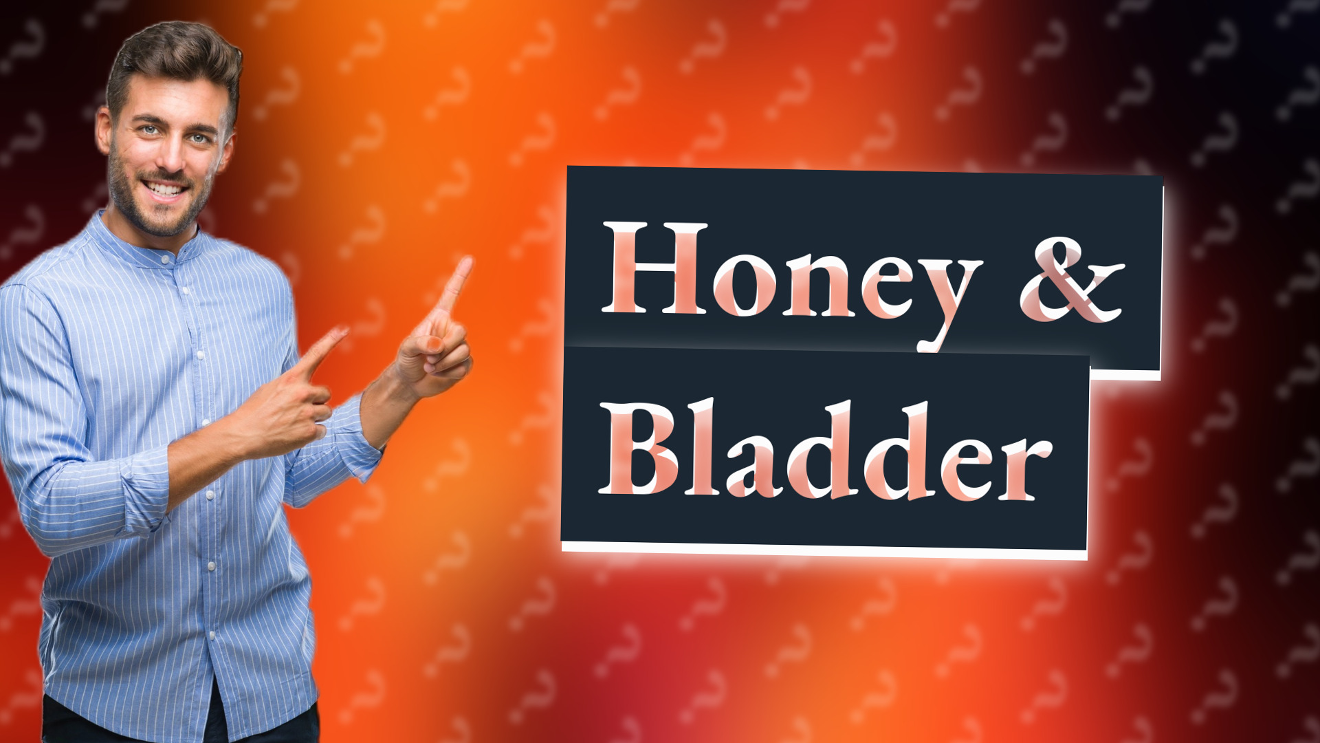 Honey & Bladder