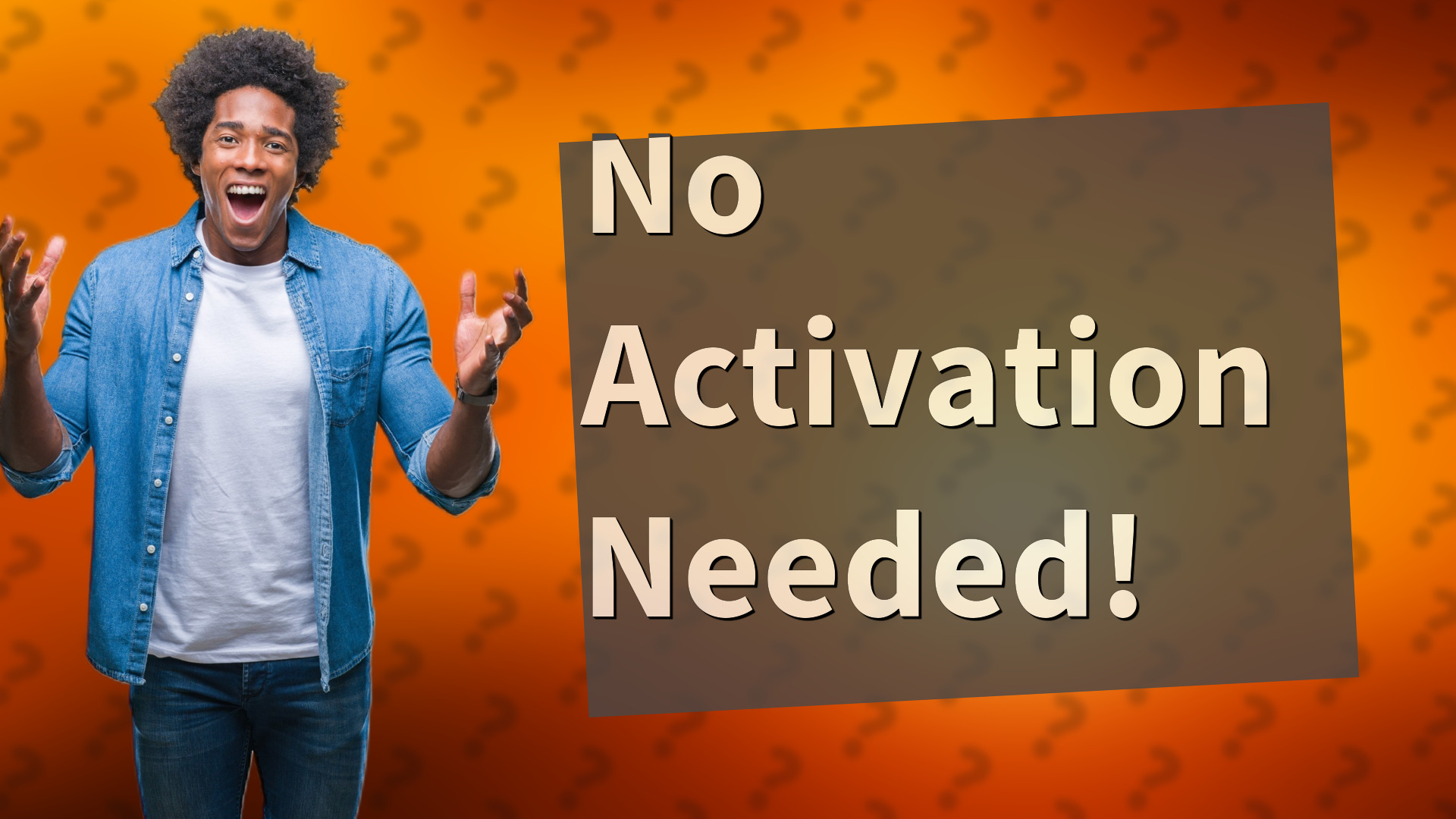 No Activation Needed!