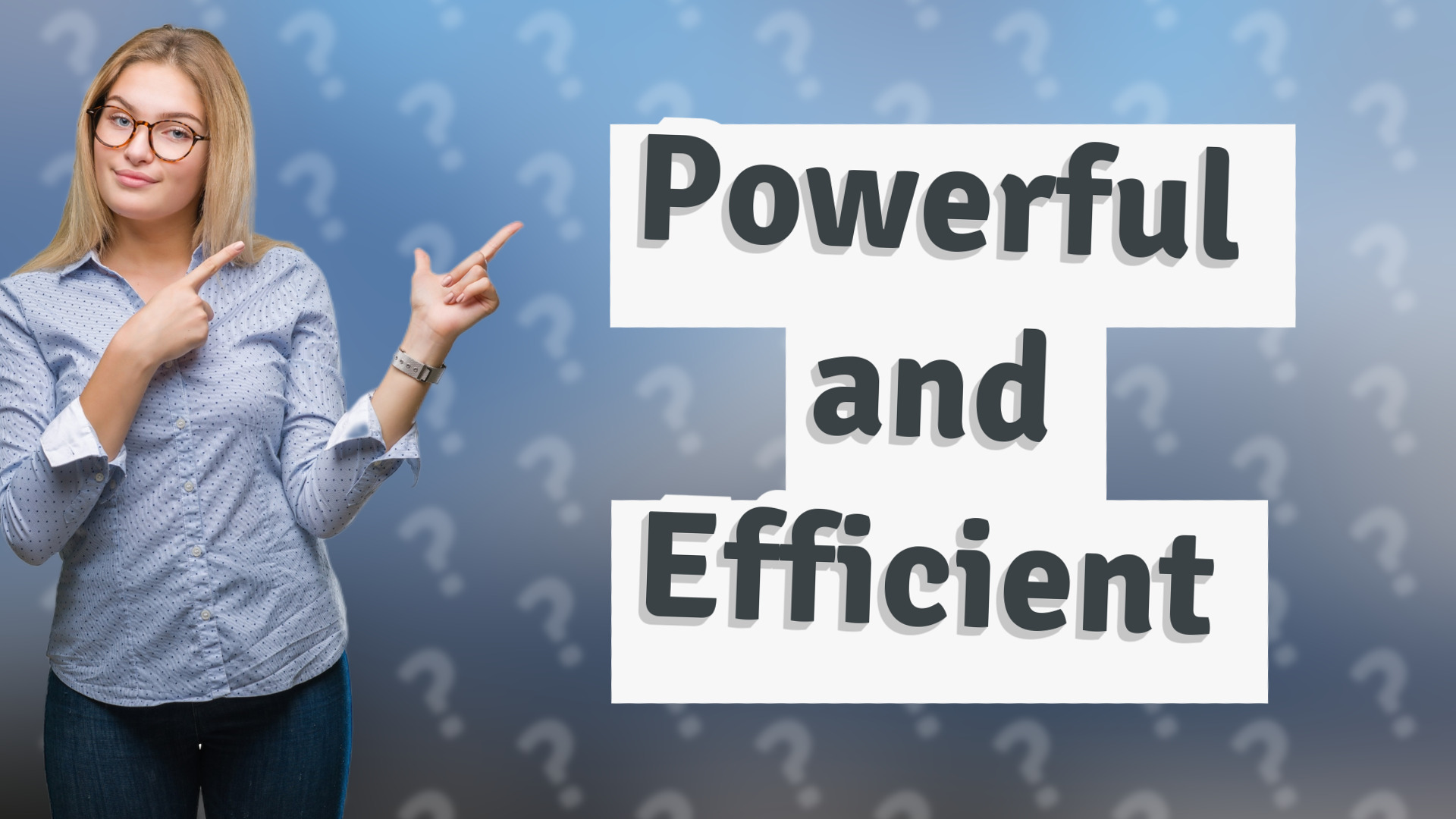 Powerful and Efficient