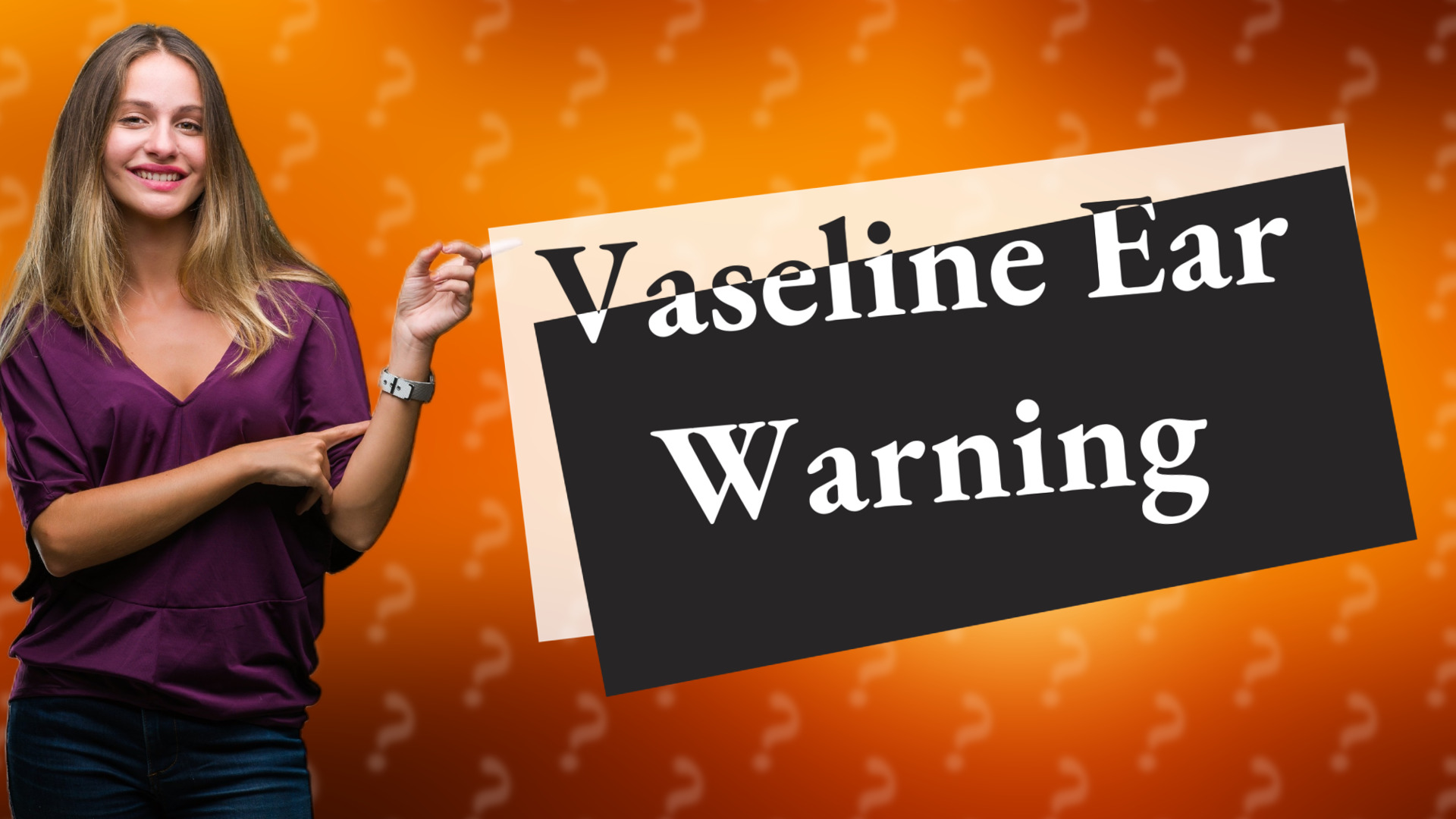 Vaseline Ear Warning