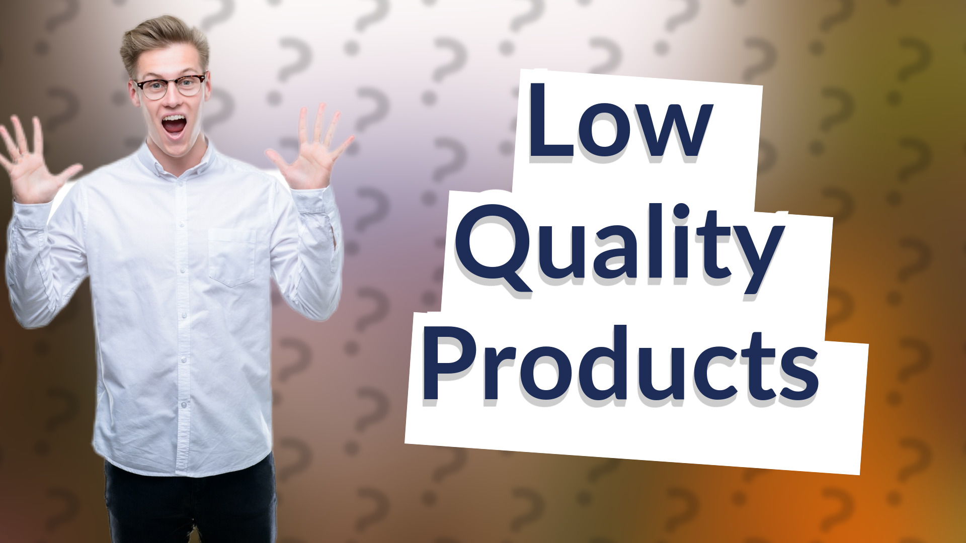 Low Quality Products