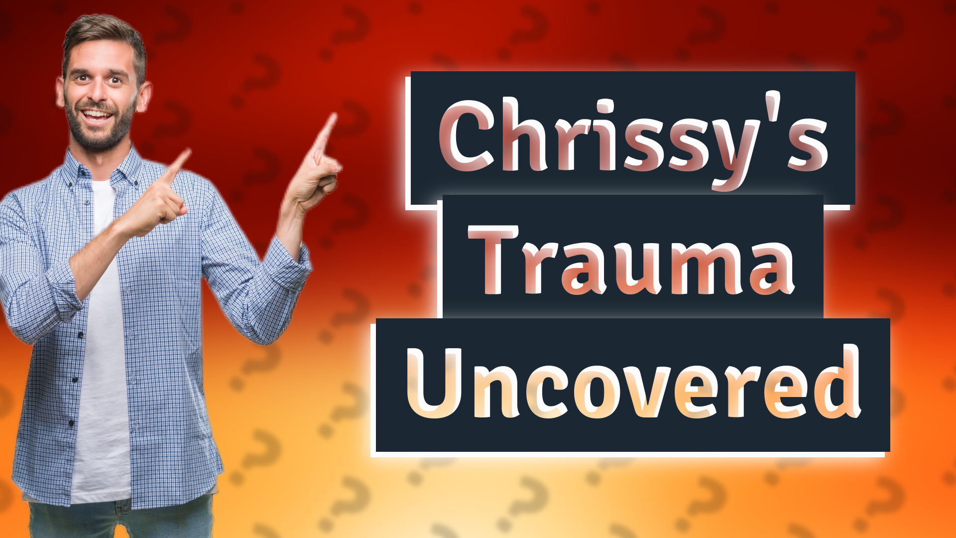 Chrissy's Trauma Uncovered