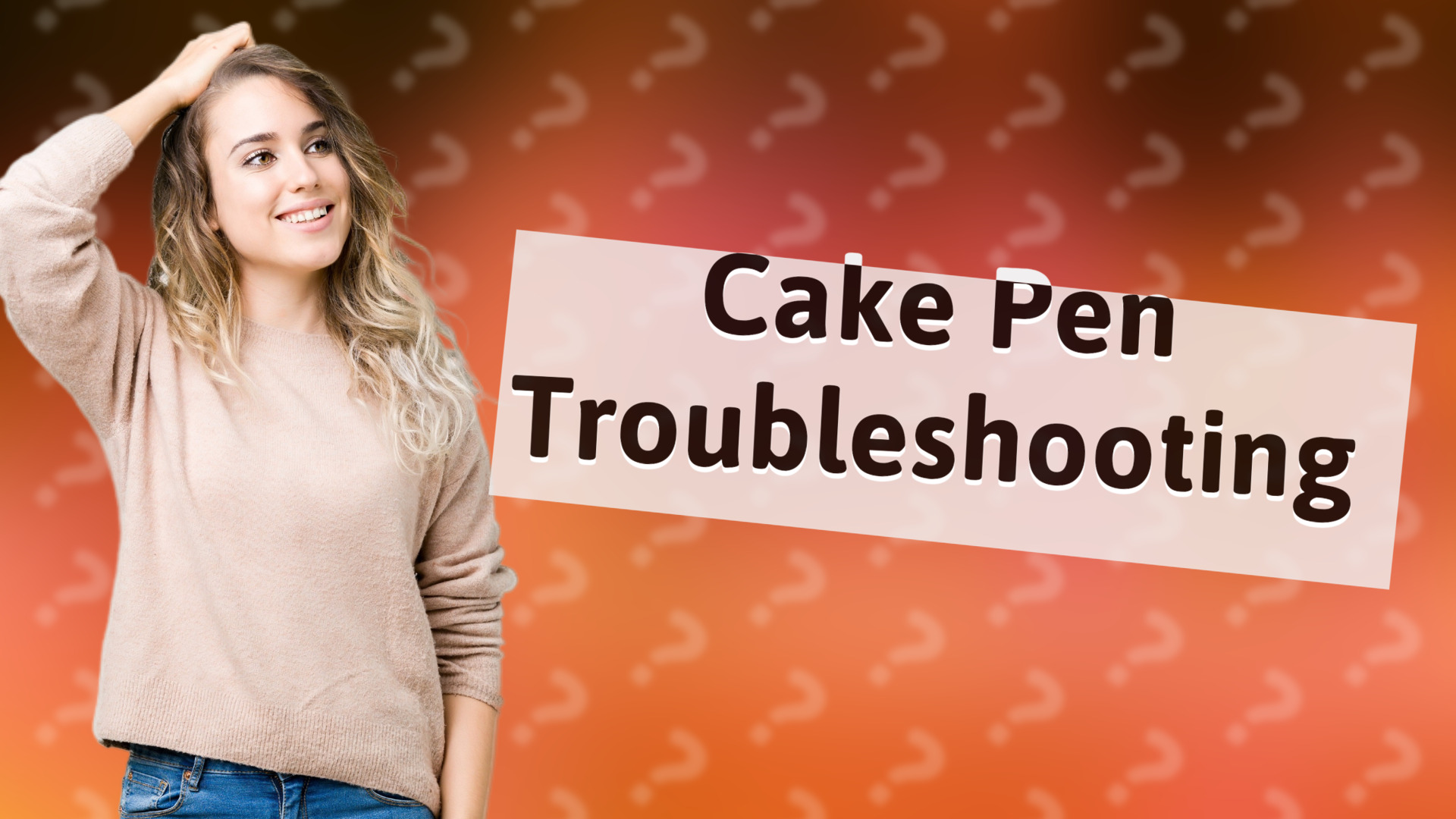 Cake Pen Troubleshooting