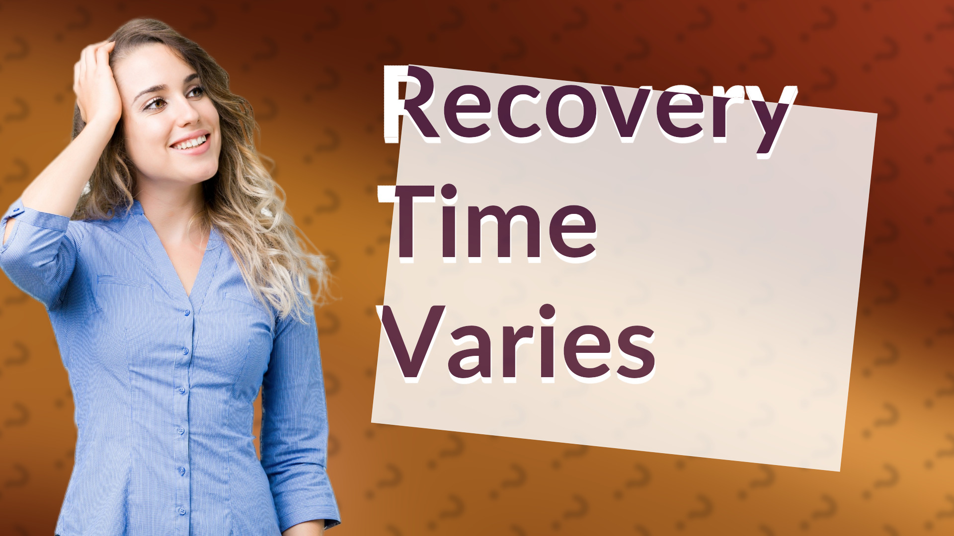 Recovery Time Varies