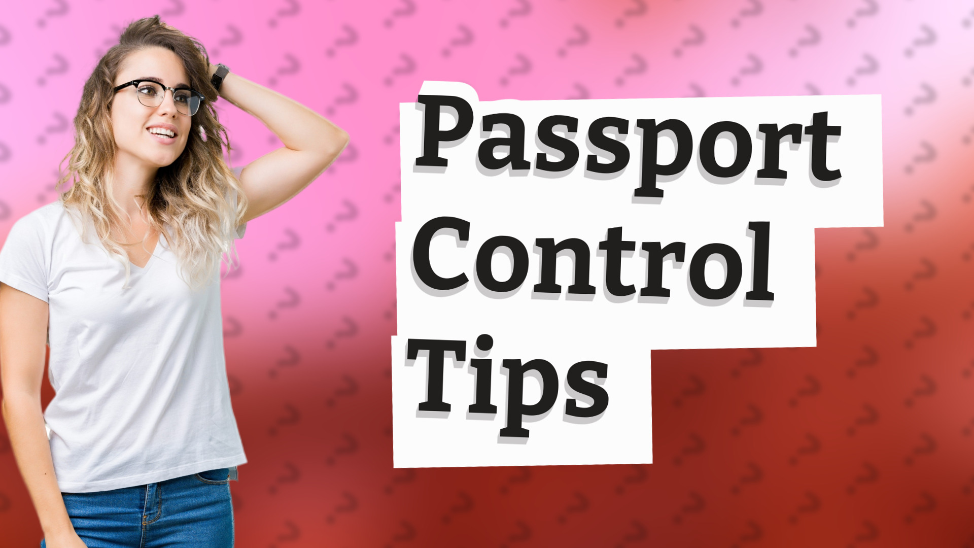 Passport Control Tips