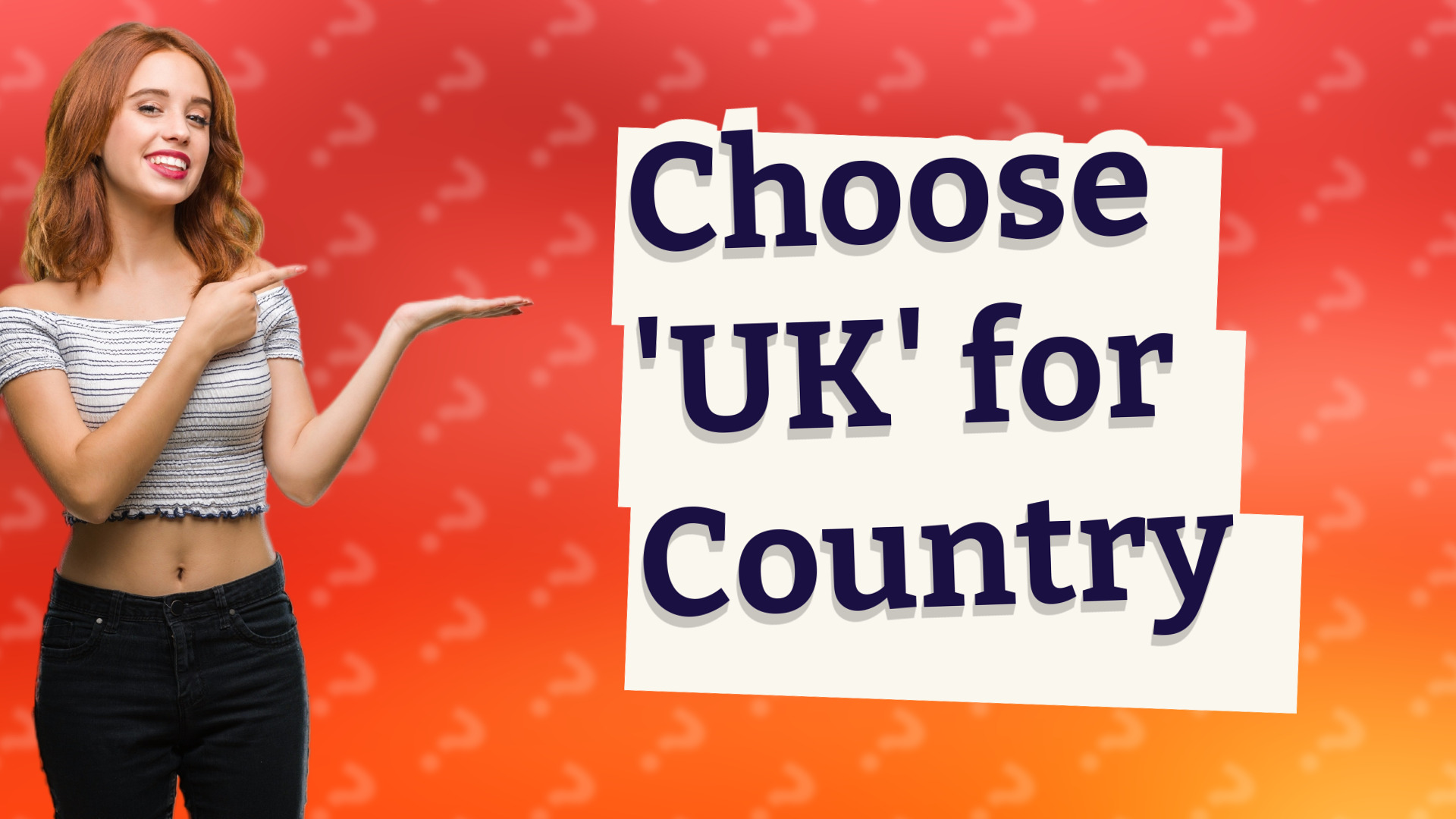 Choose 'UK' for Country
