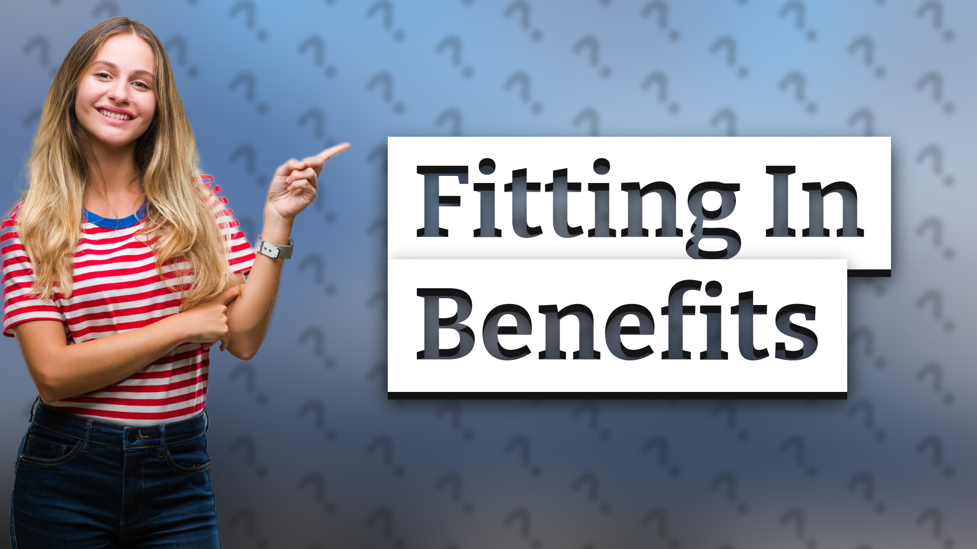 Fitting In Benefits