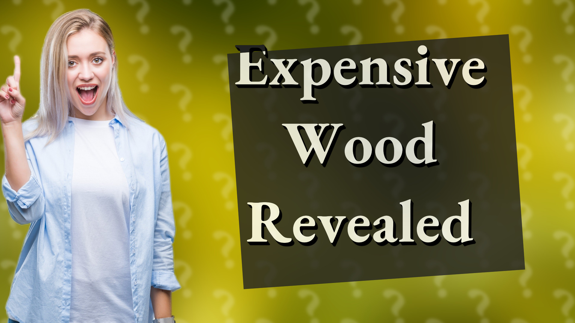 Expensive Wood Revealed