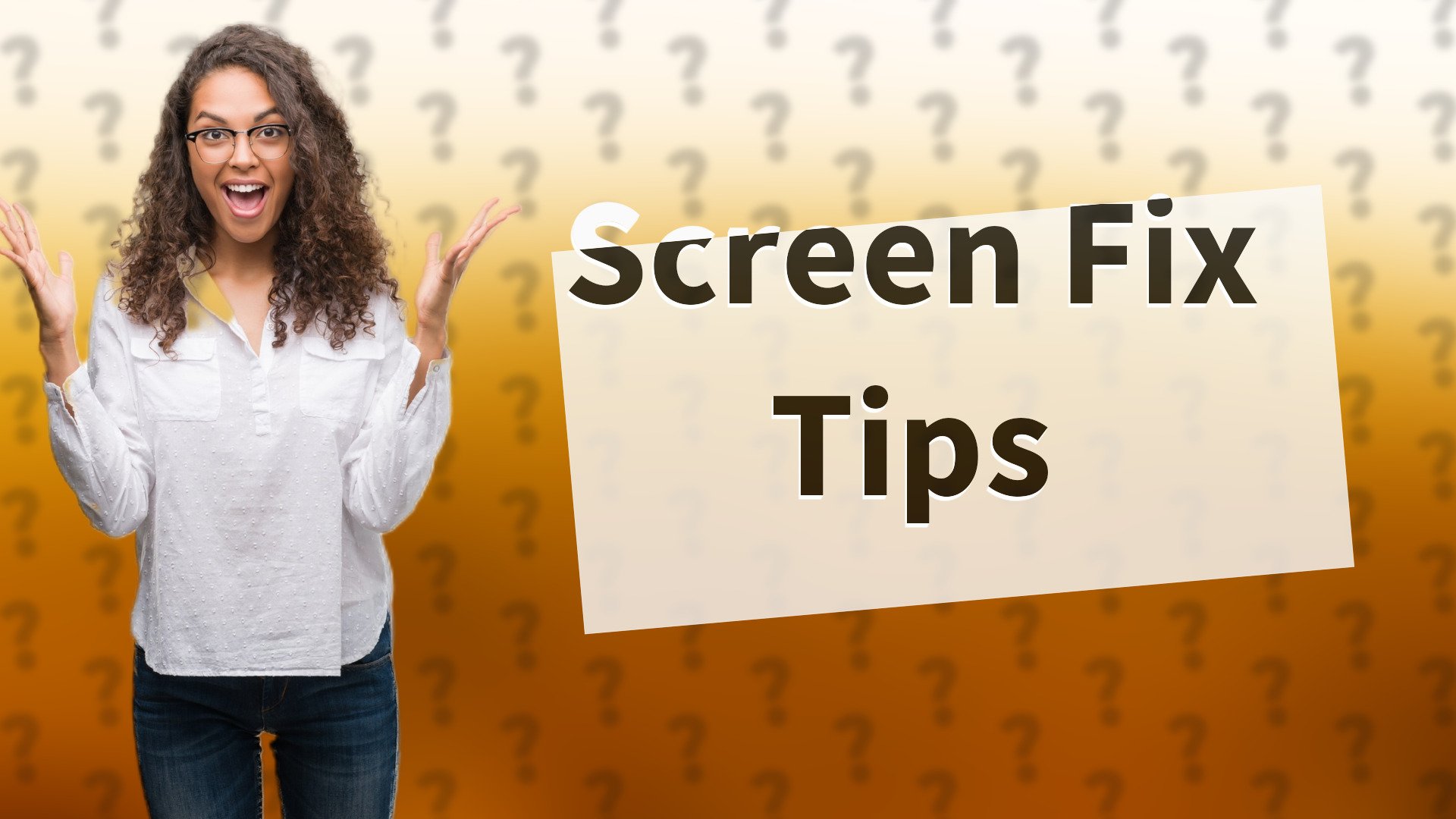 Screen Fix Tips
