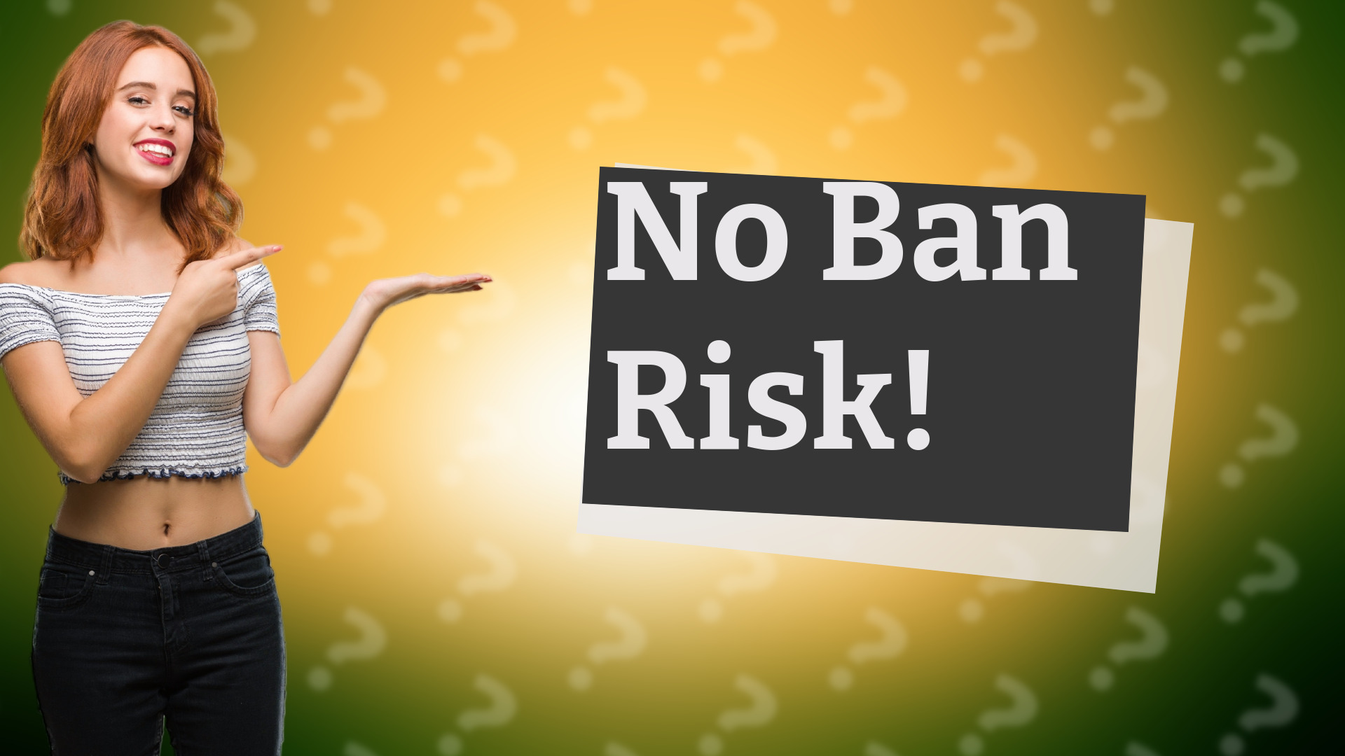 No Ban Risk!