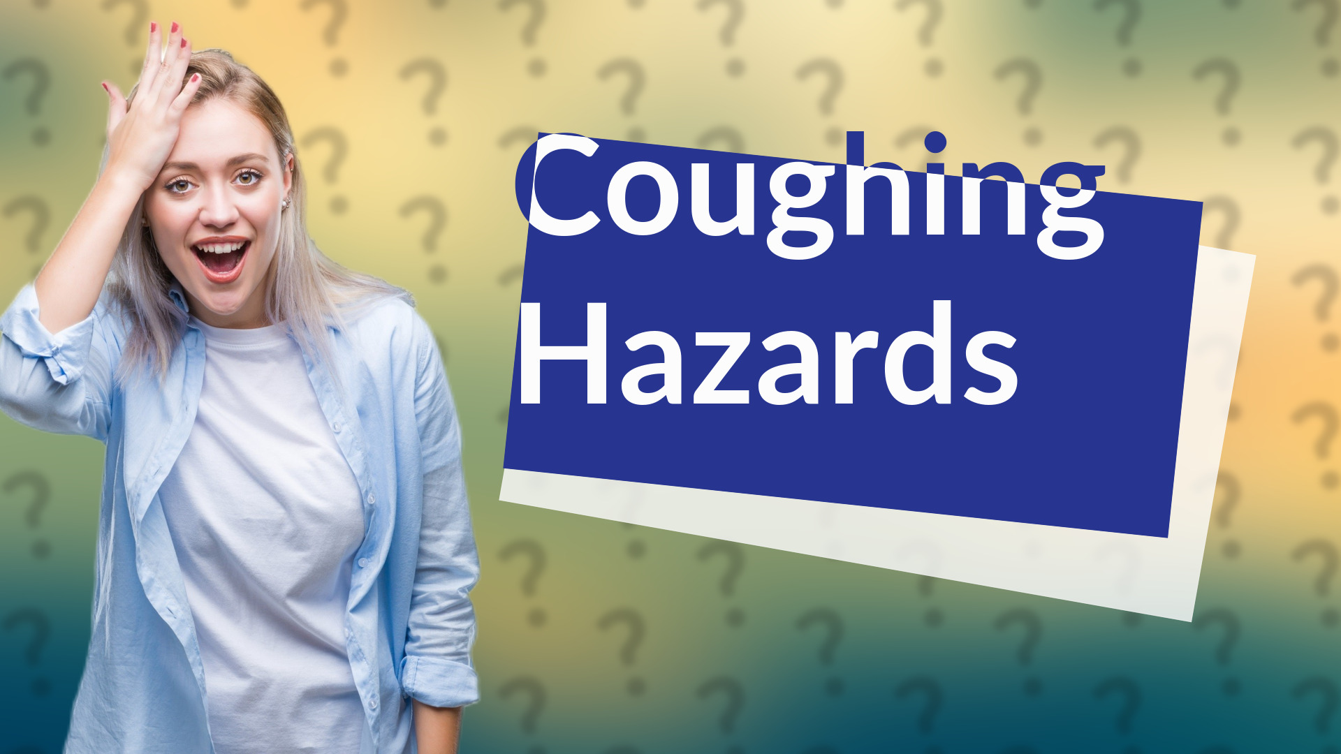 Coughing Hazards