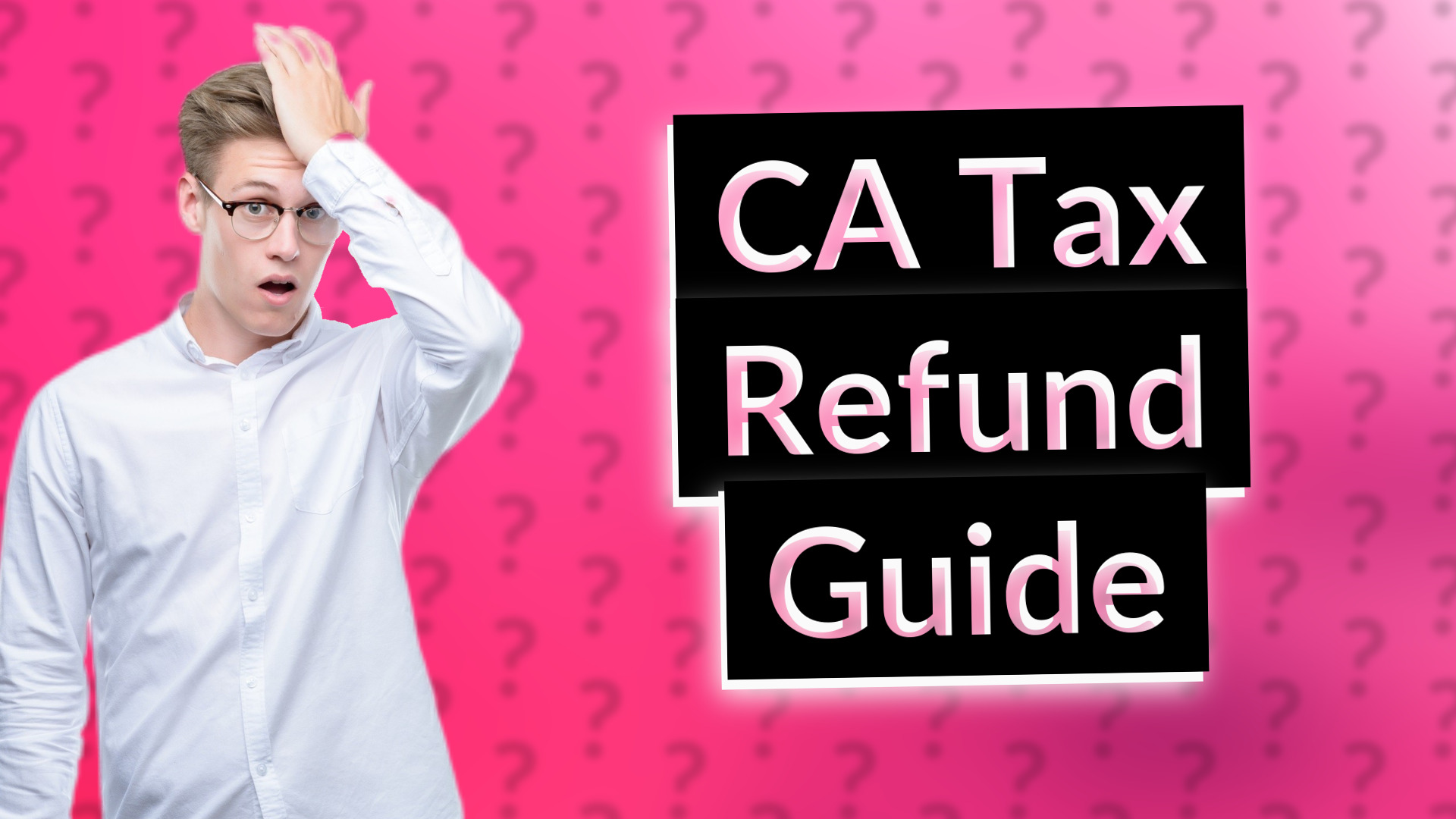 CA Tax Refund Guide
