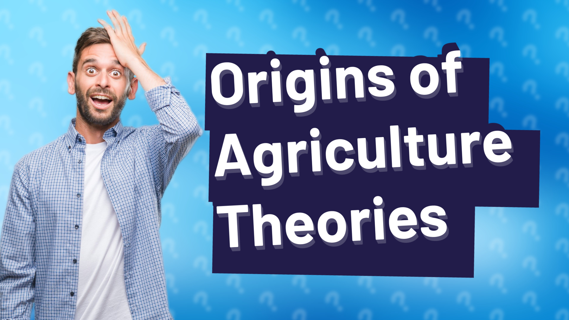 Origins of Agriculture Theories