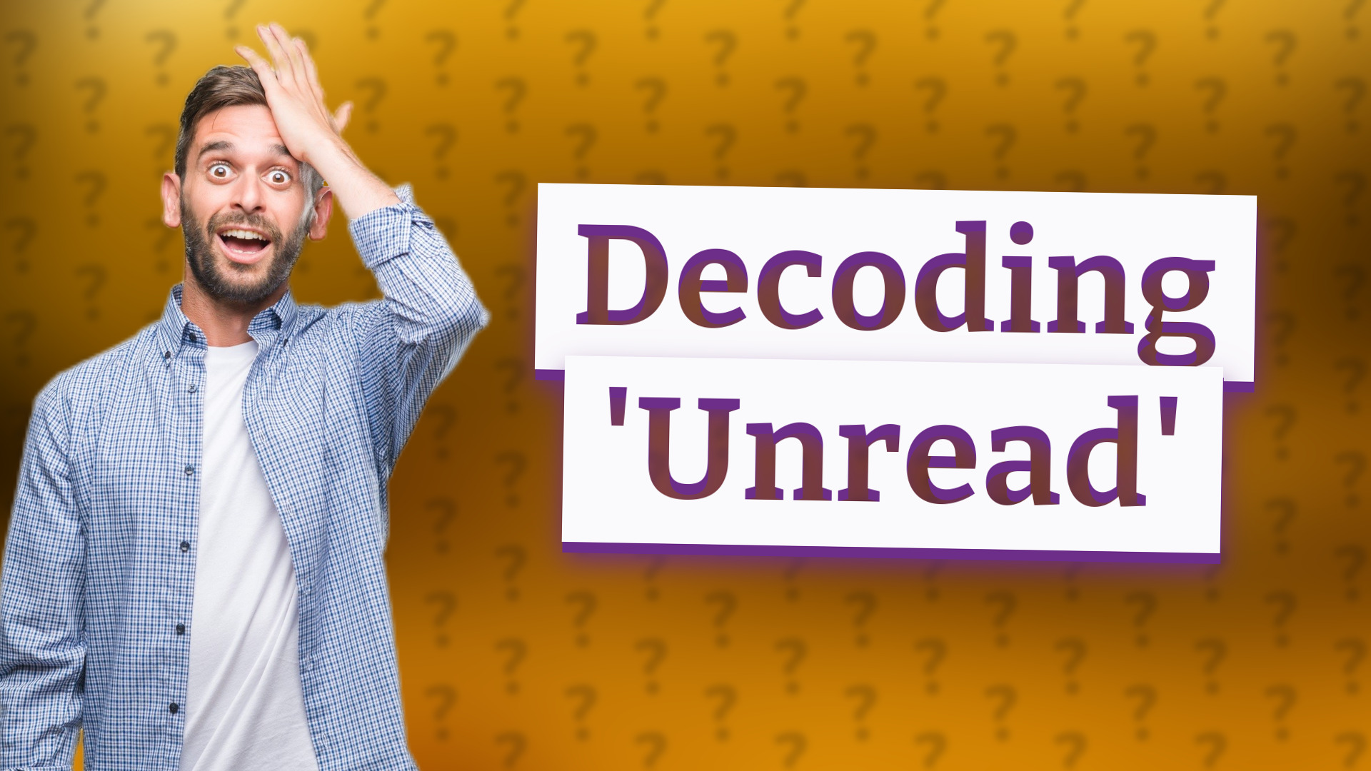 Decoding 'Unread'