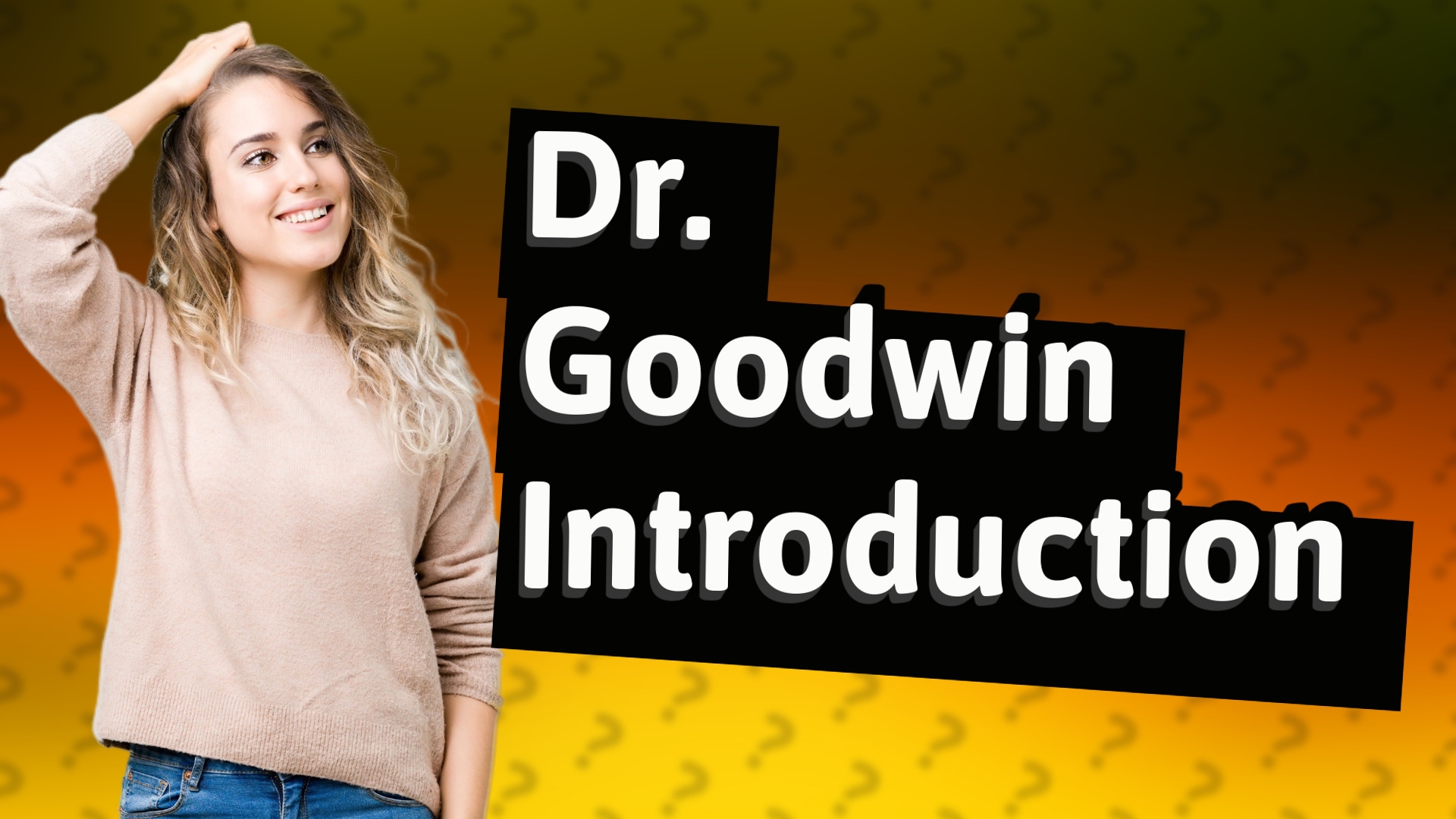 Dr. Goodwin Introduction