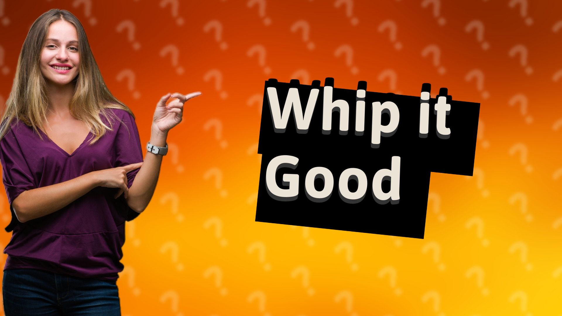Whip it Good