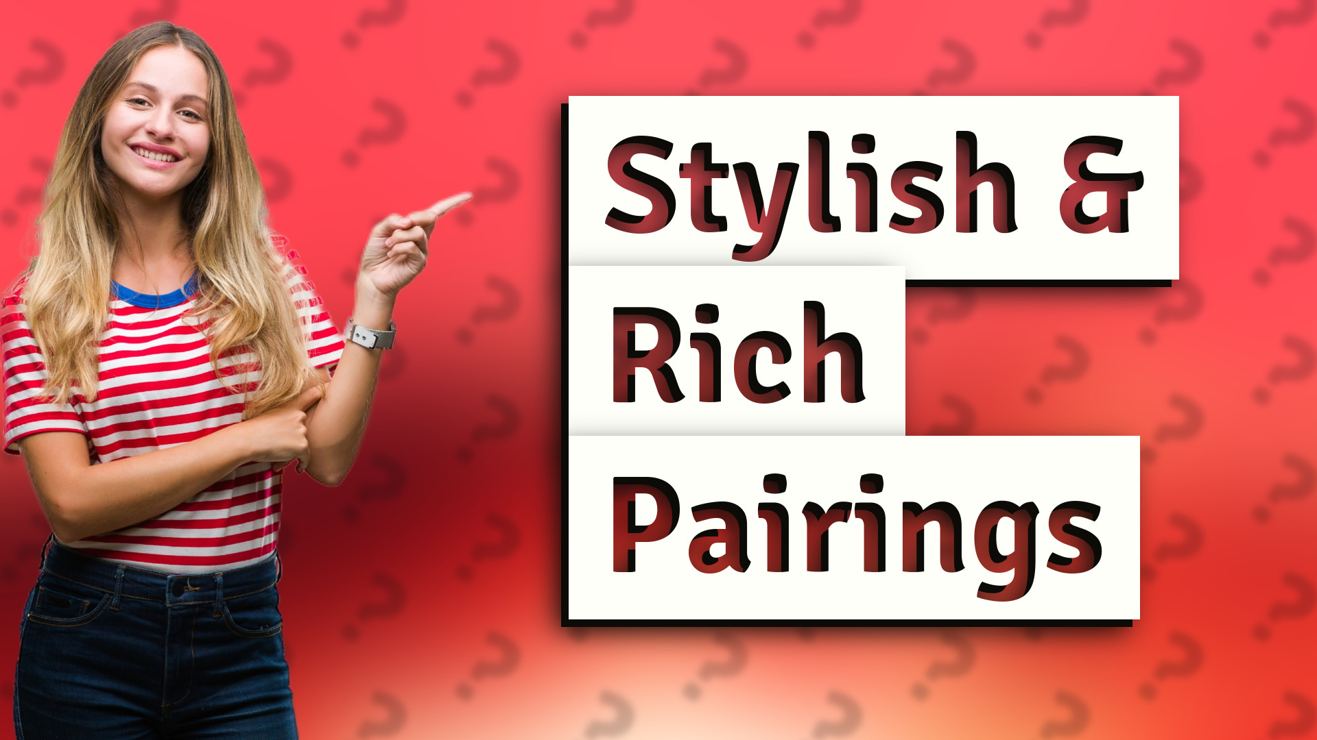 Stylish & Rich Pairings