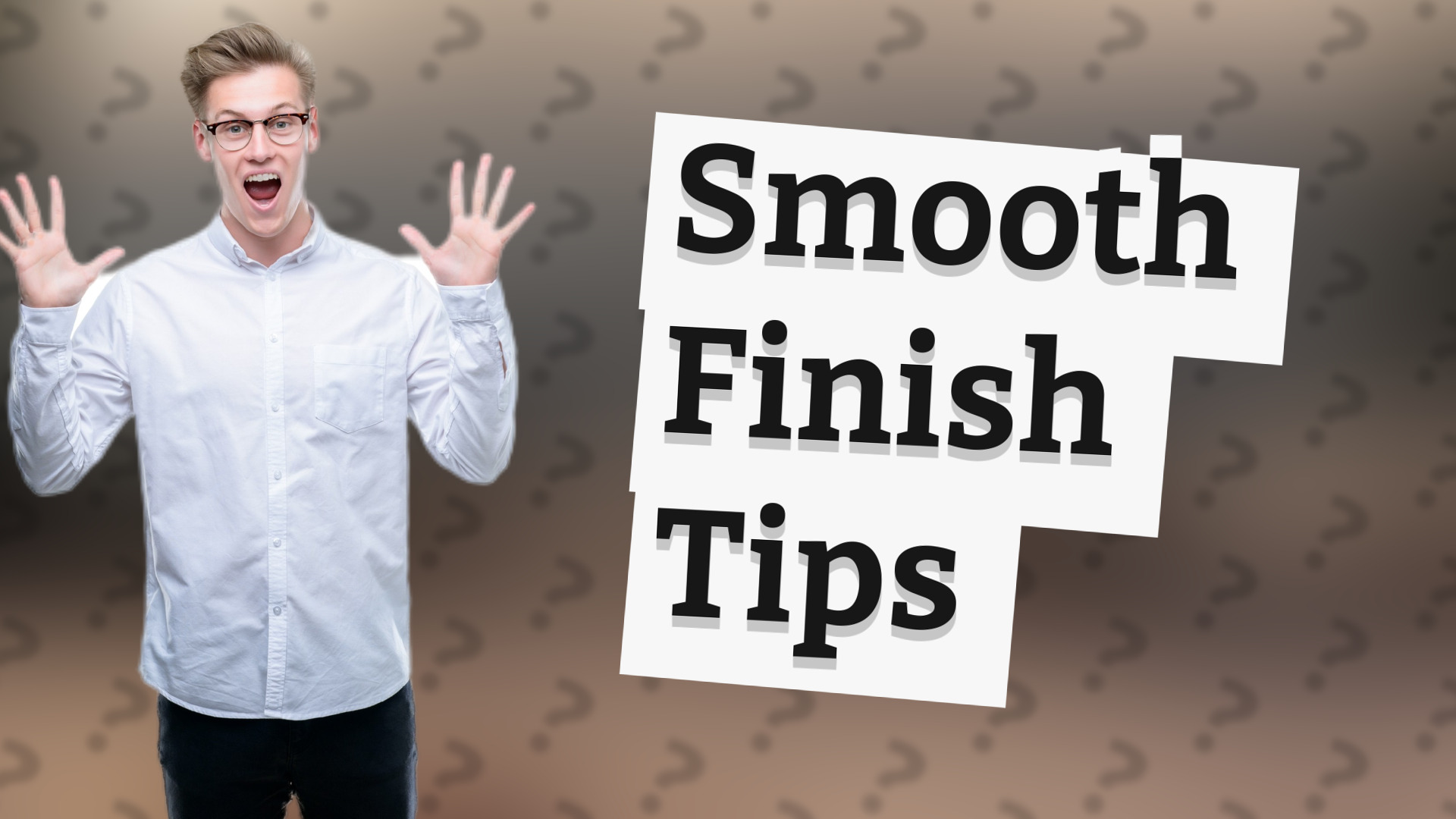 Smooth Finish Tips
