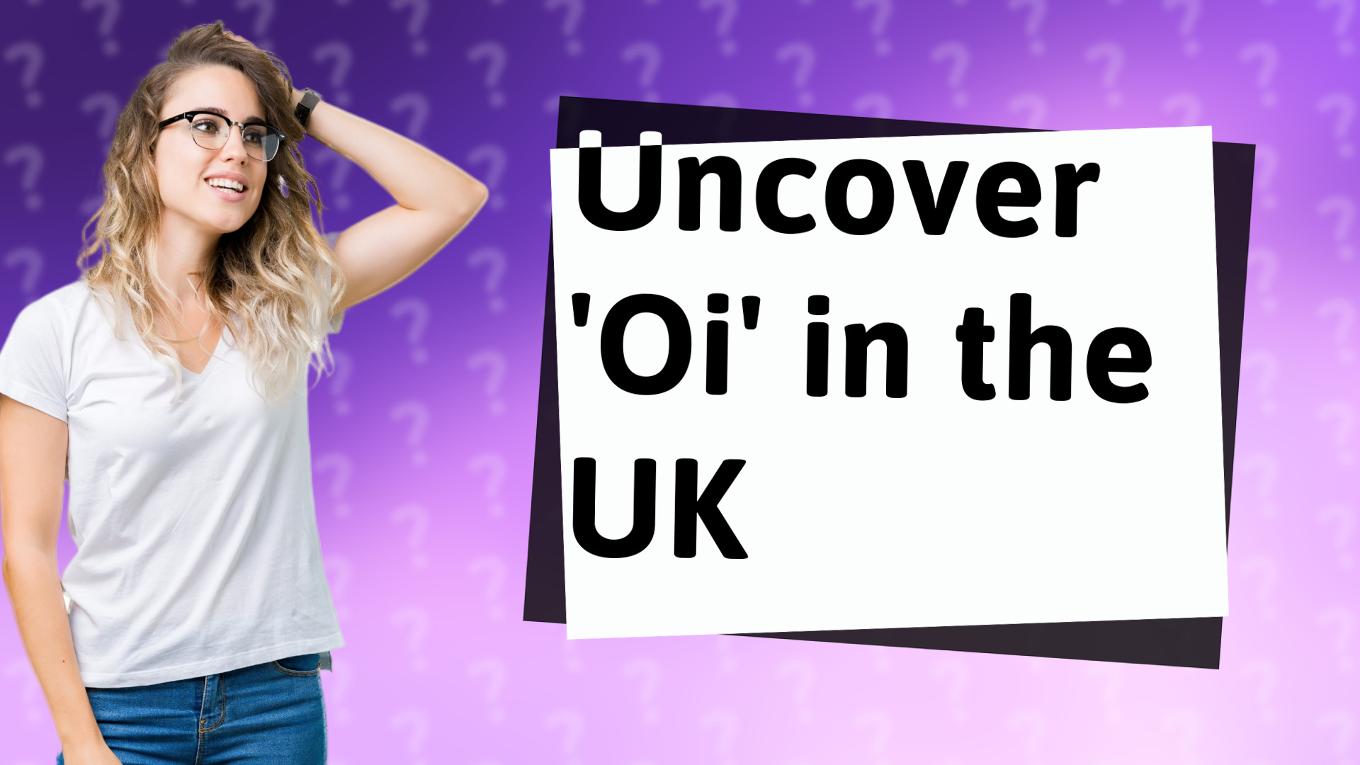Uncover 'Oi' in the UK