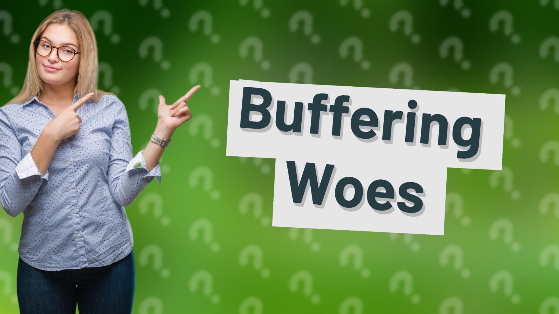 Buffering Woes