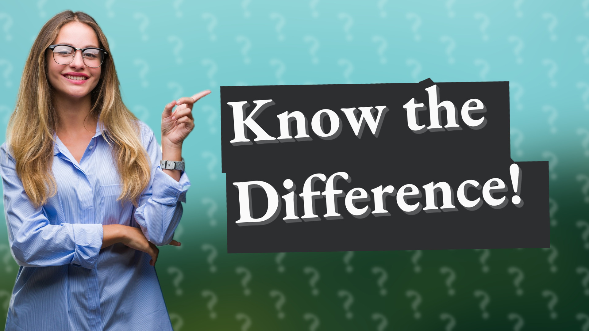 Know the Difference!