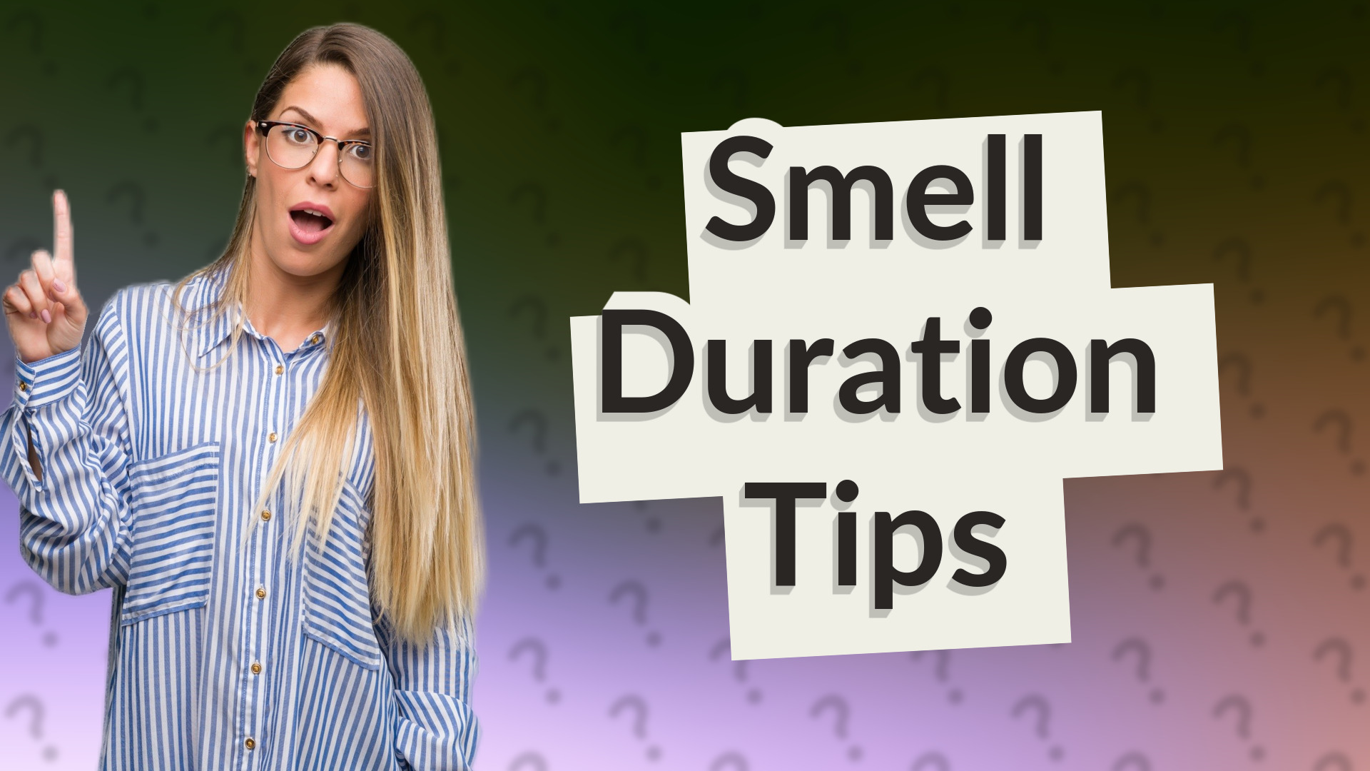 Smell Duration Tips