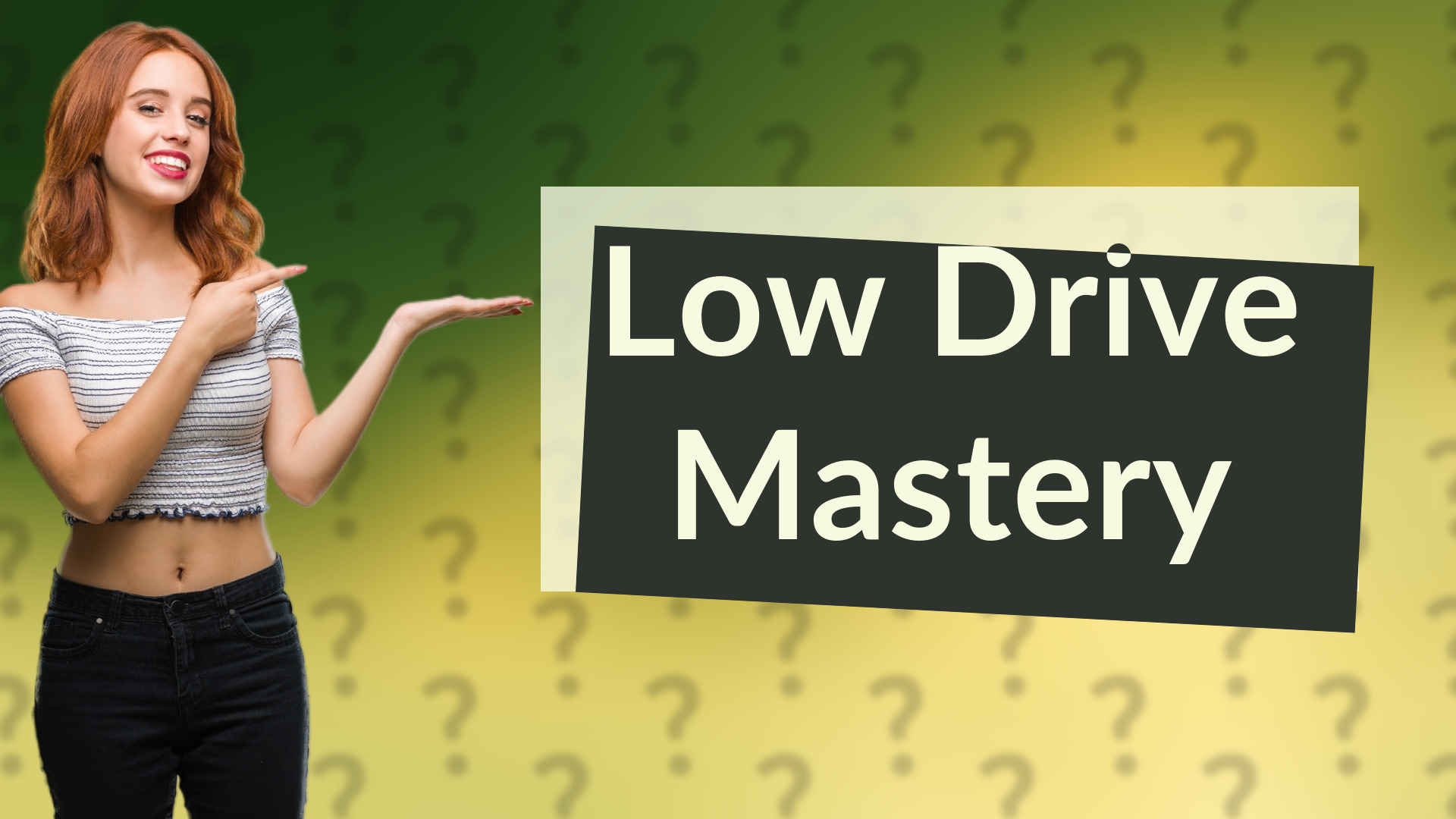 Low Drive Mastery