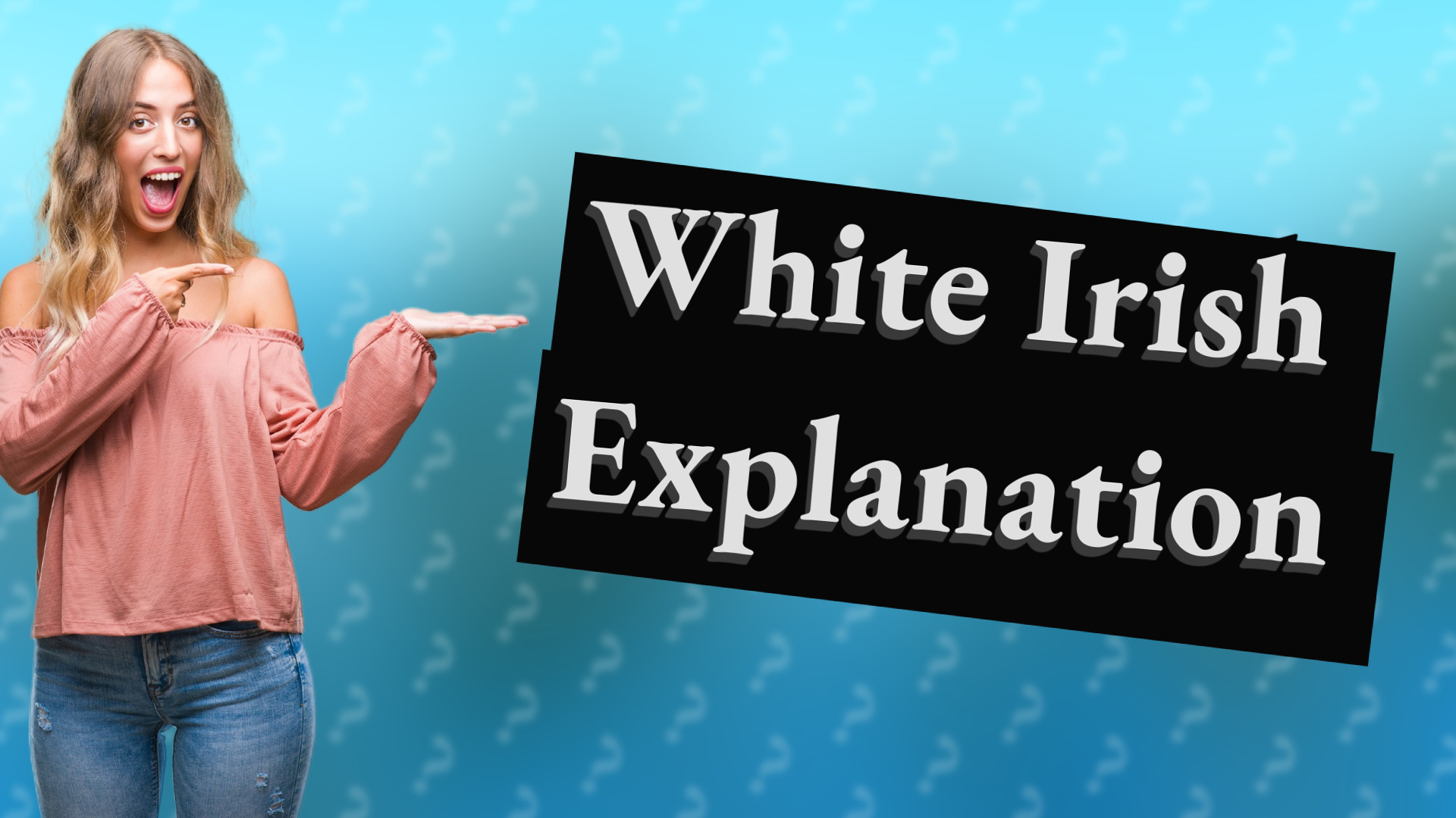 White Irish Explanation