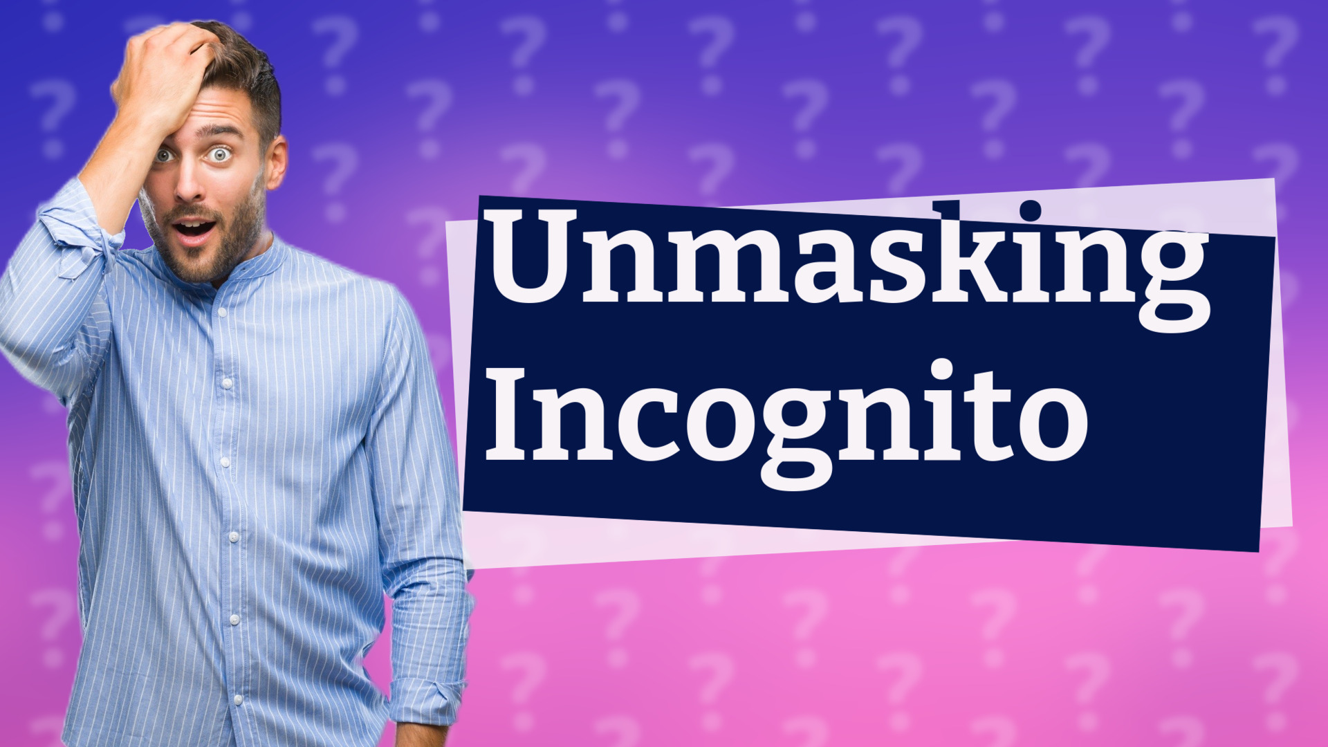 Unmasking Incognito
