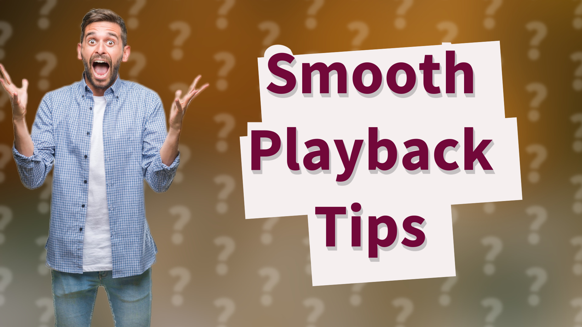 Smooth Playback Tips