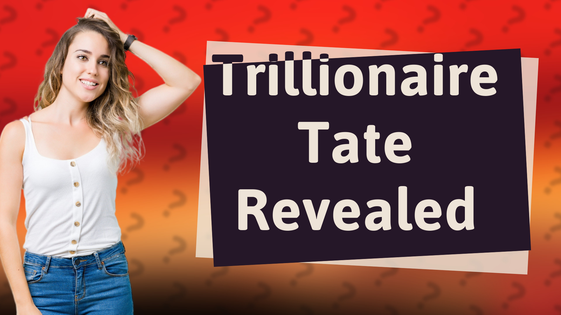 Trillionaire Tate Revealed