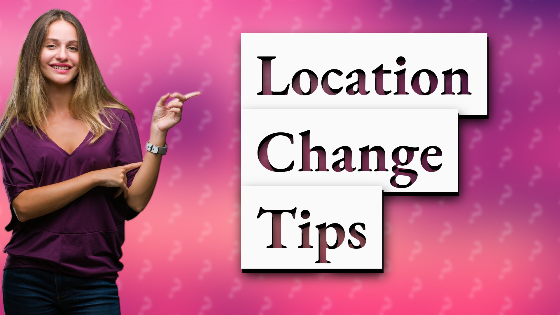 Location Change Tips