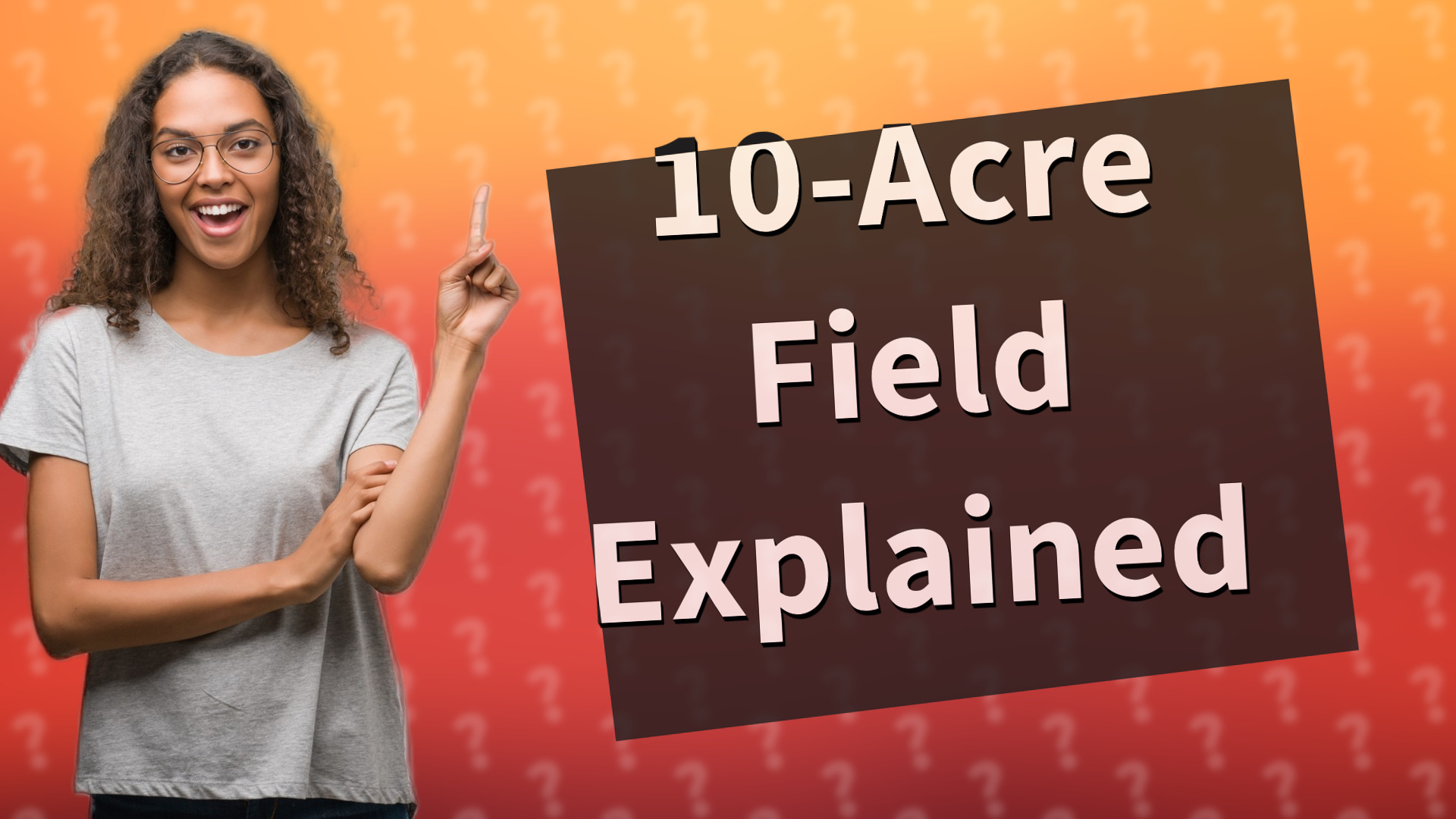 10-Acre Field Explained