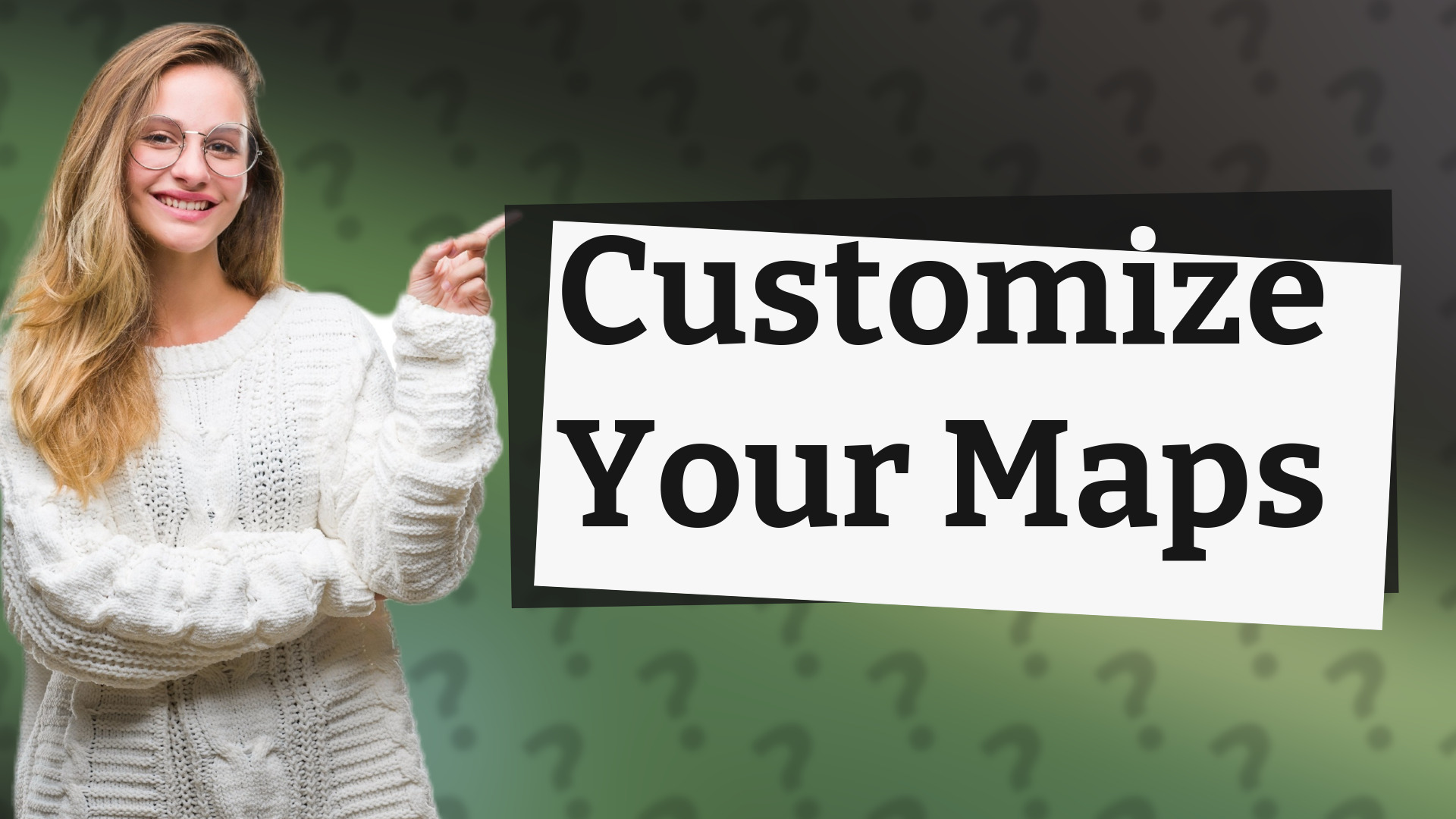 Customize Your Maps