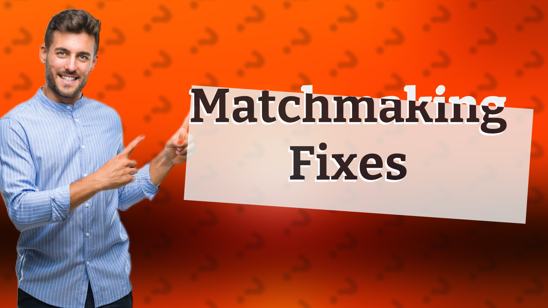 Matchmaking Fixes
