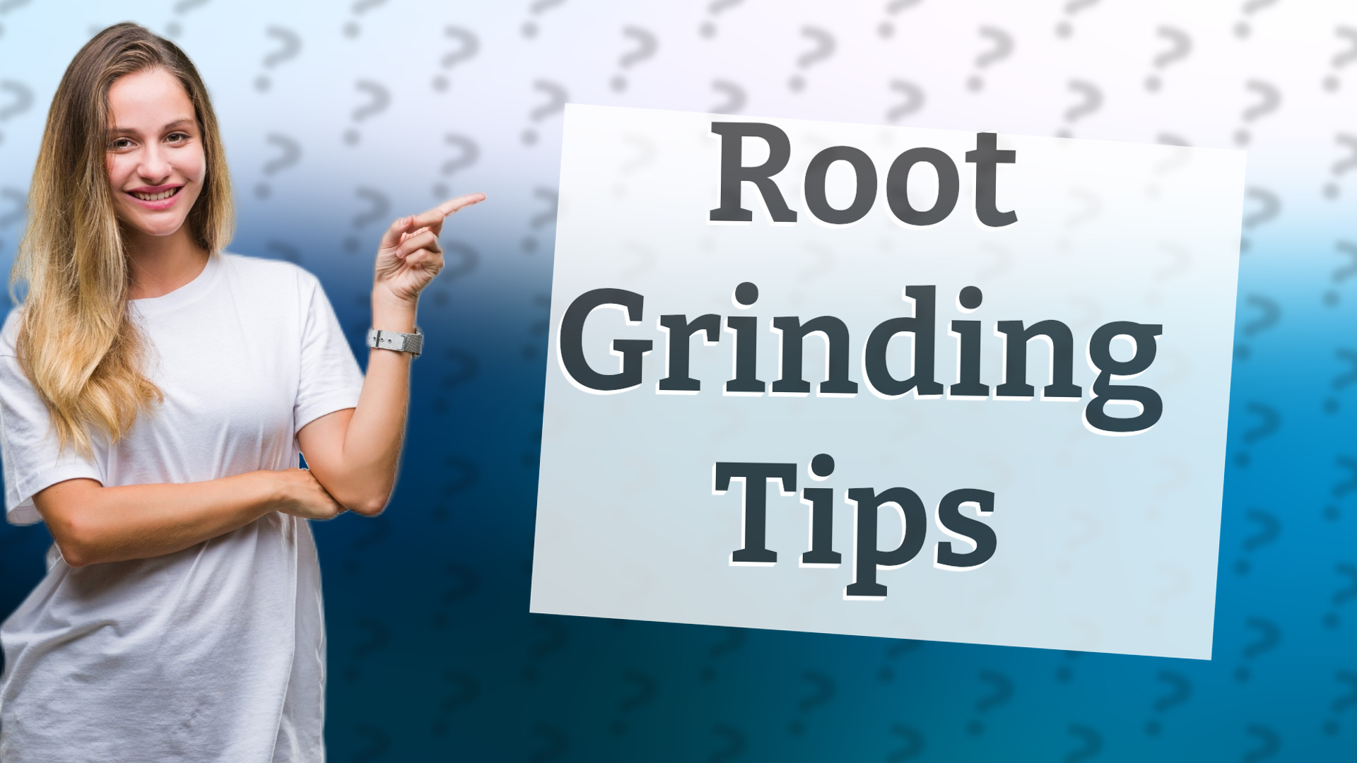 Root Grinding Tips