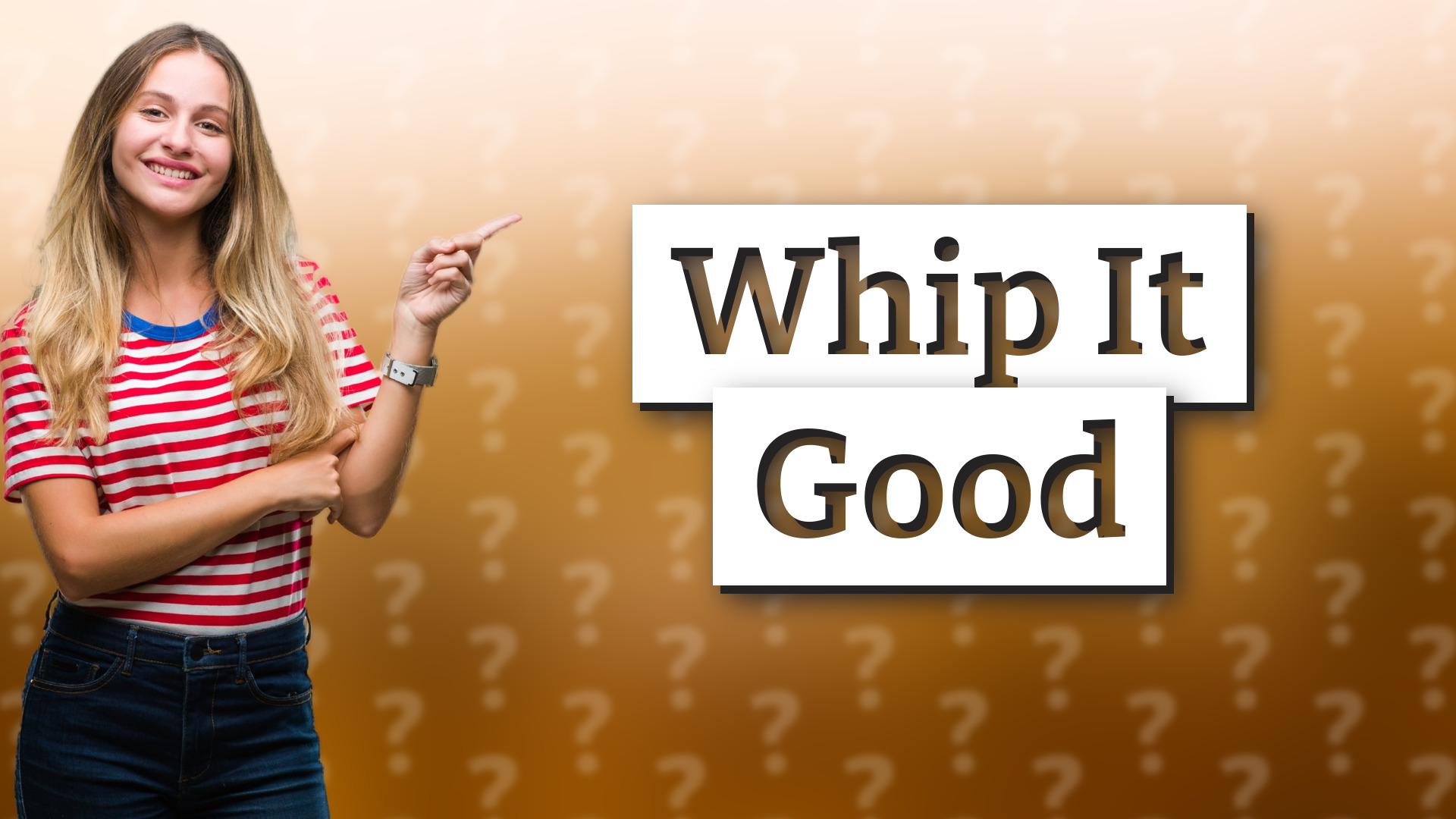 Whip It Good