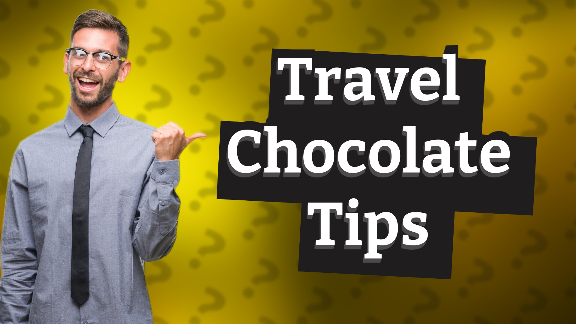 Travel Chocolate Tips