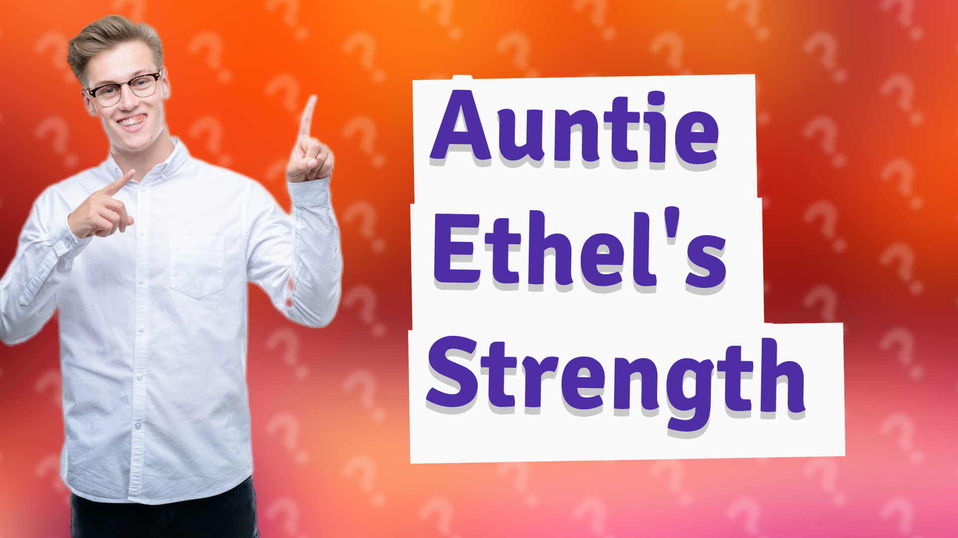 Auntie Ethel's Strength