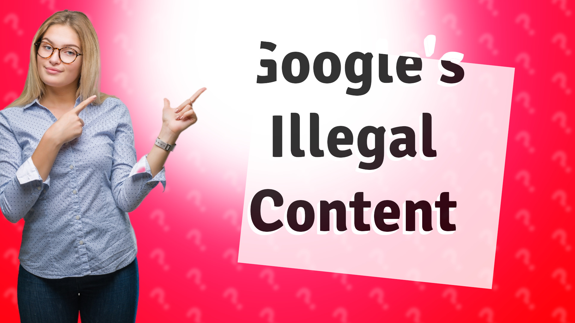 Google's Illegal Content