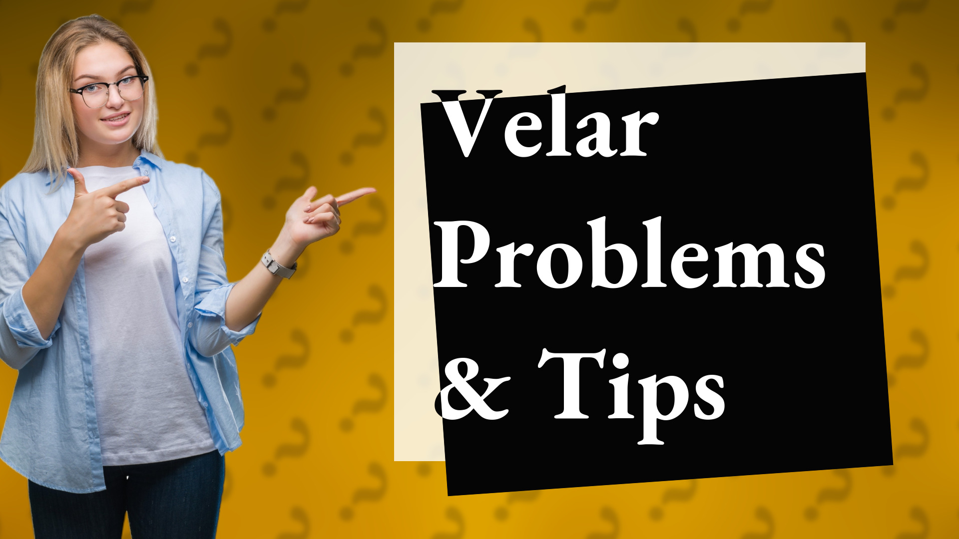 Velar Problems & Tips