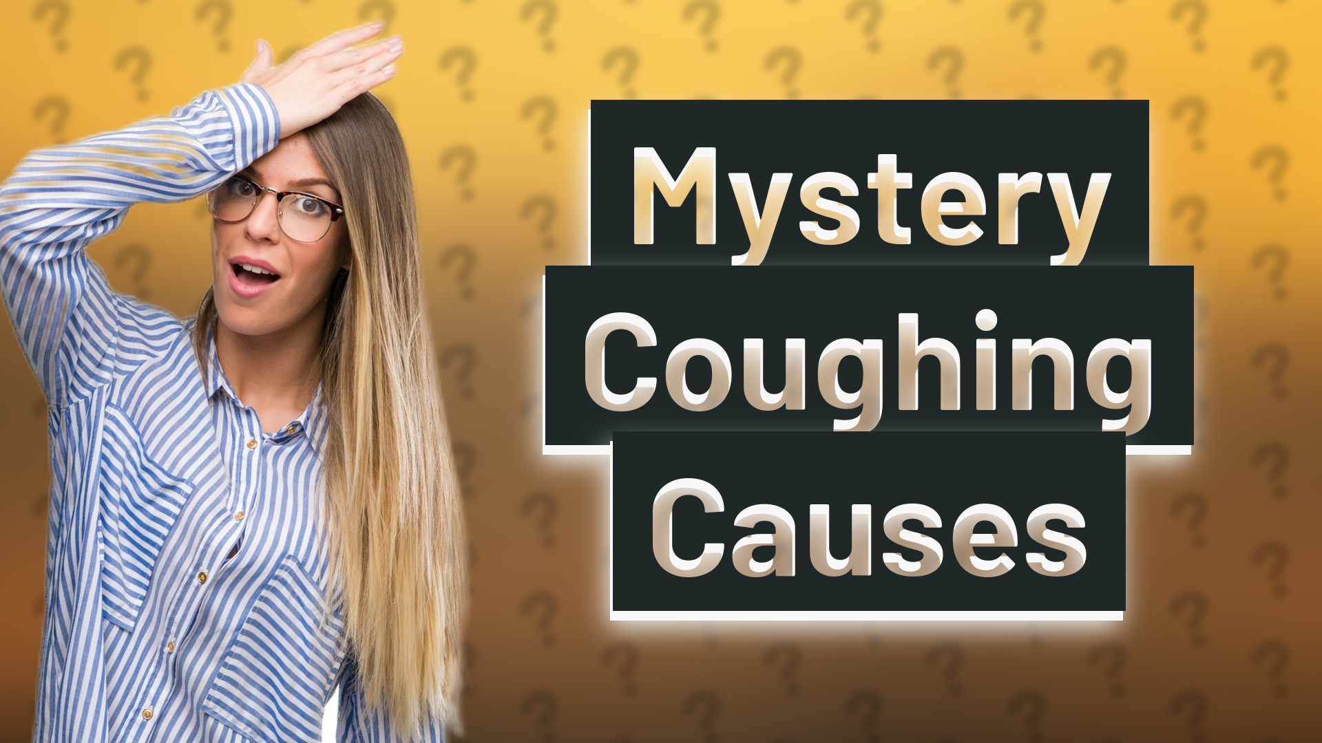 Mystery Coughing Causes