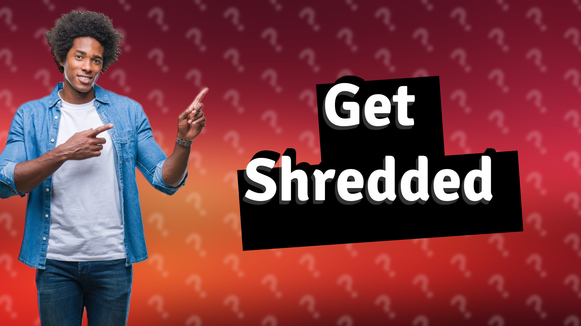 Get Shredded