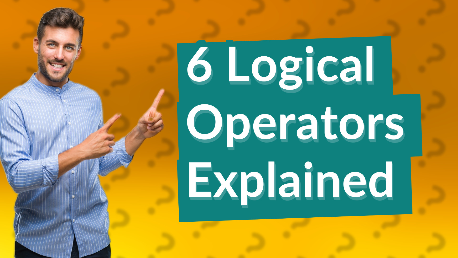 6 Logical Operators Explained