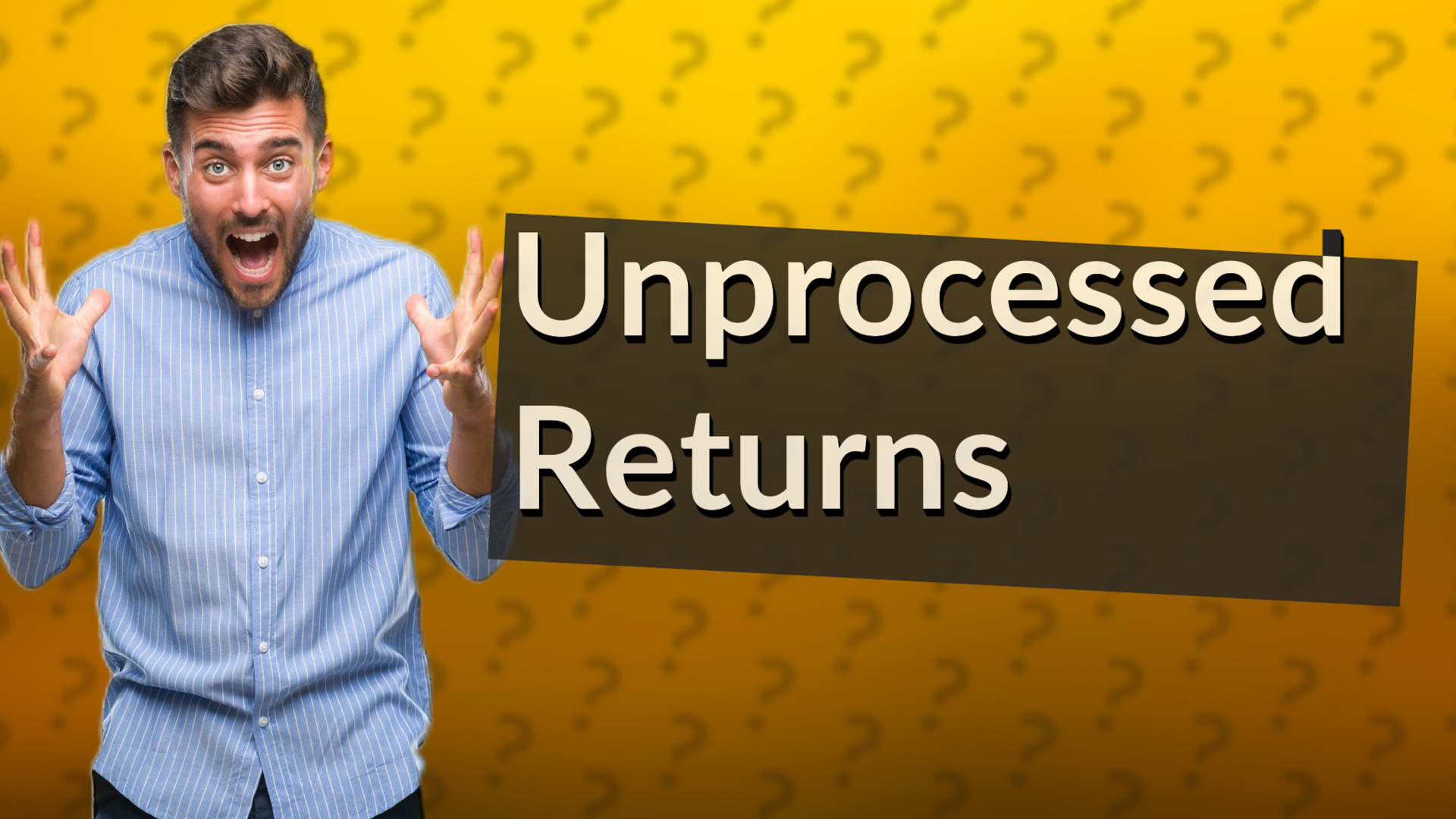 Unprocessed Returns