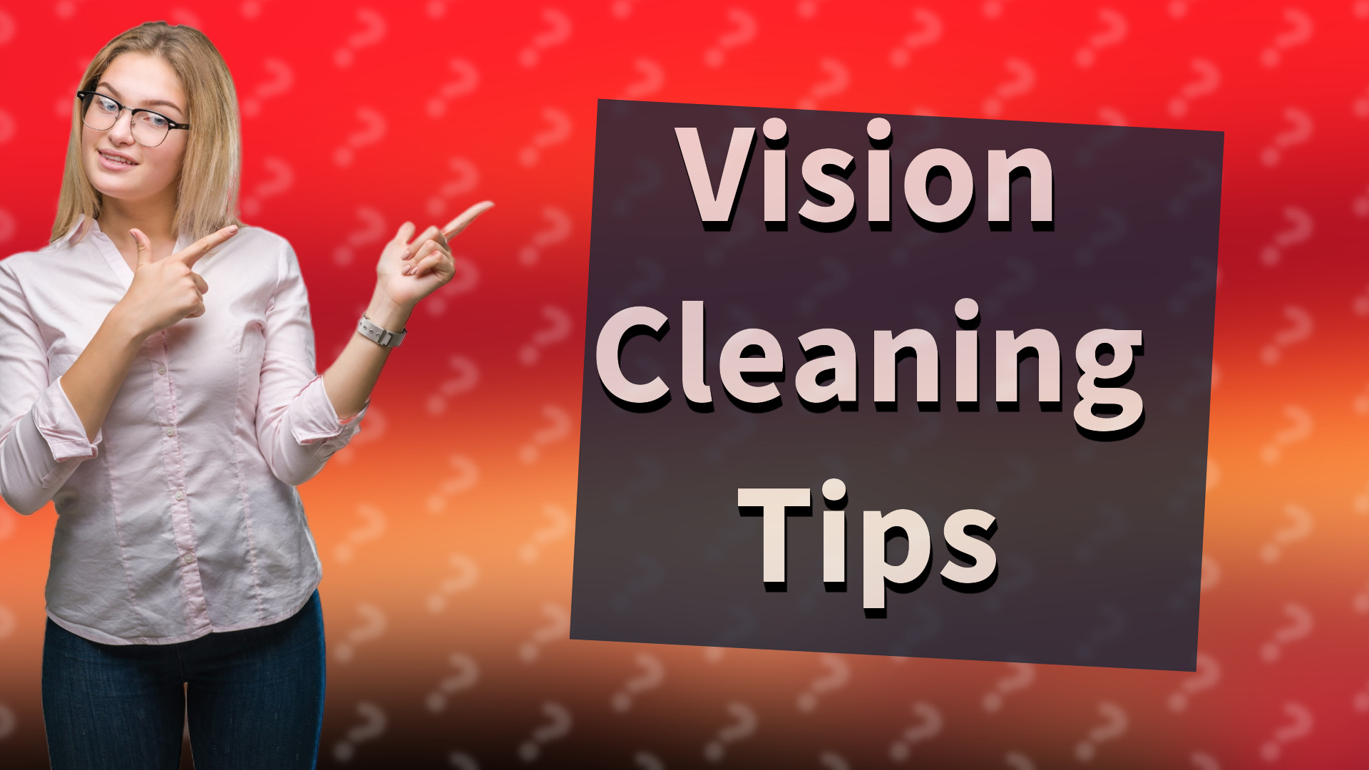 Vision Cleaning Tips