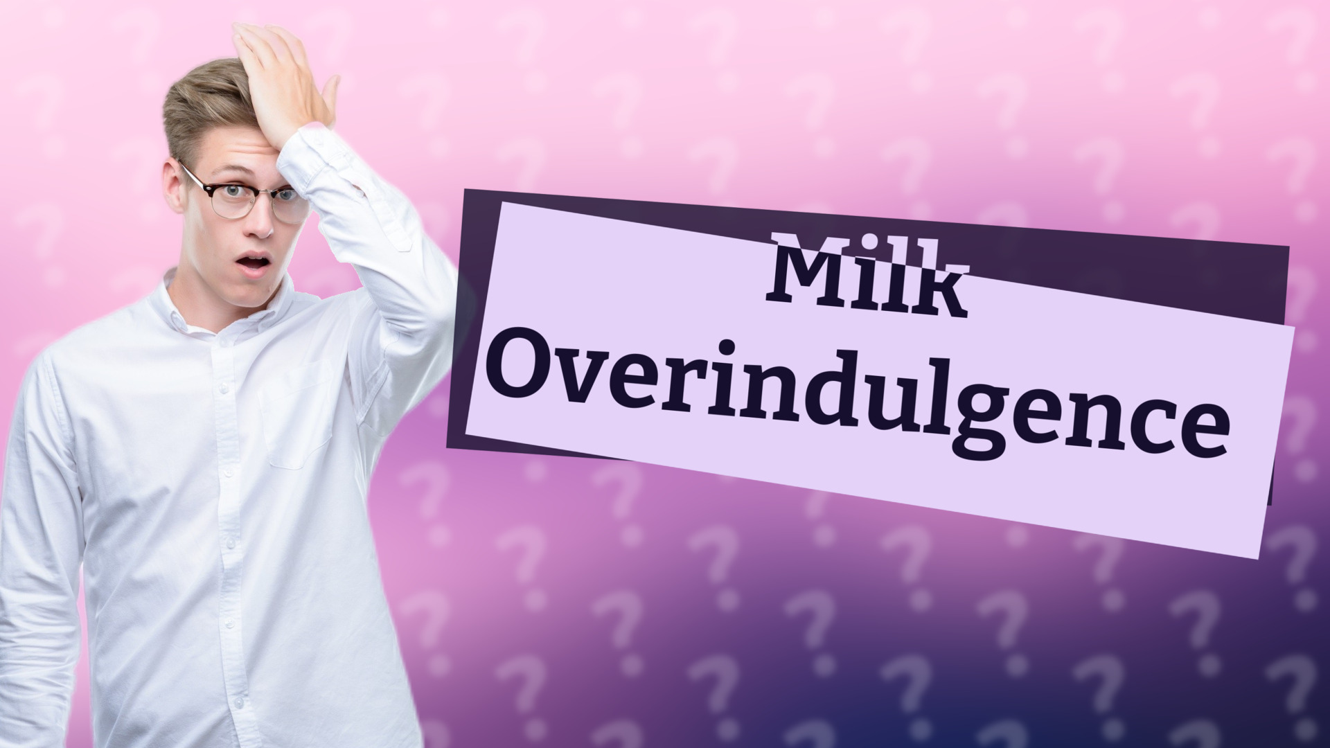 Milk Overindulgence