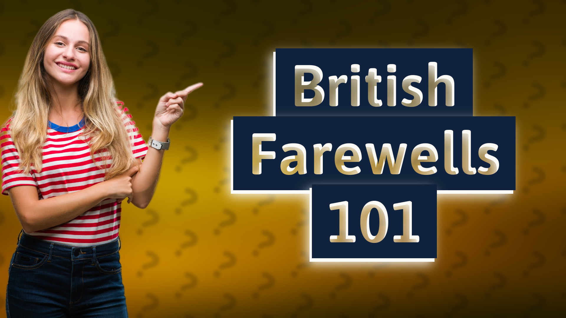 British Farewells 101