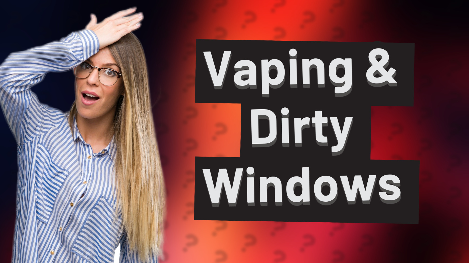 Vaping & Dirty Windows