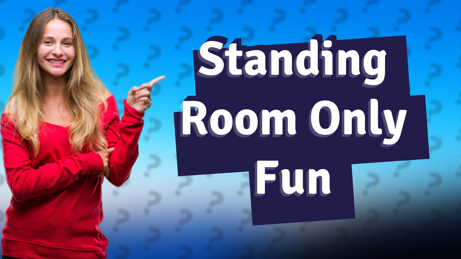 Standing Room Only Fun